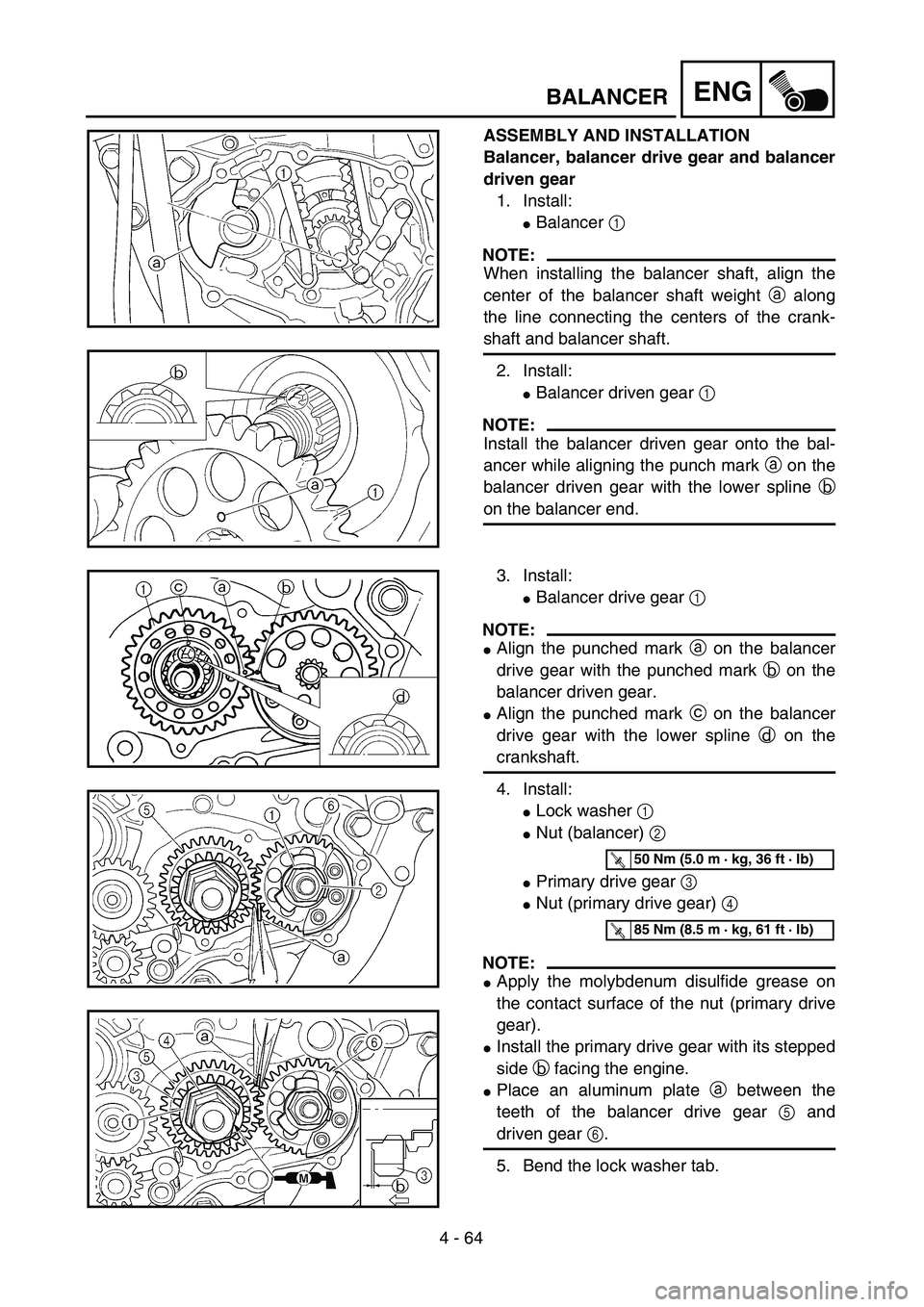 YAMAHA WR 450F 2004 Manual PDF 4 - 64
ENGBALANCER
ASSEMBLY AND INSTALLATION
Balancer, balancer drive gear and balancer
driven gear
1. Install:
Balancer 1 
NOTE:
When installing the balancer shaft, align the
center of the balancer 
