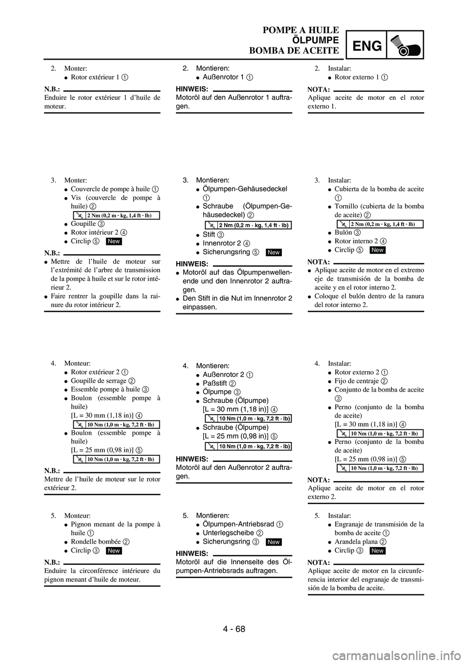 YAMAHA WR 450F 2004  Owners Manual ENG
4 - 68
2. Montieren:
Außenrotor 1 1
HINWEIS:
Motoröl auf den Außenrotor 1 auftra-
gen.
3. Montieren:
Ölpumpen-Gehäusedeckel
1 
Schraube (Ölpumpen-Ge-
häusedeckel) 2
Stift 3 
Innenrotor