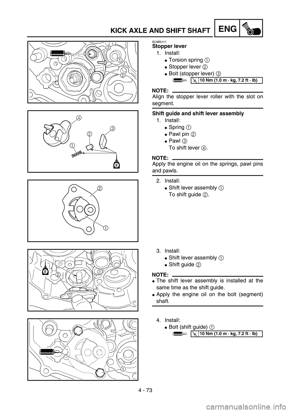 YAMAHA WR 450F 2004 Manual PDF 4 - 73
ENGKICK AXLE AND SHIFT SHAFT
EC4B5111
Stopper lever
1. Install:
Torsion spring 1 
Stopper lever 2 
Bolt (stopper lever) 3 
NOTE:
Align the stopper lever roller with the slot on
segment.
Shif