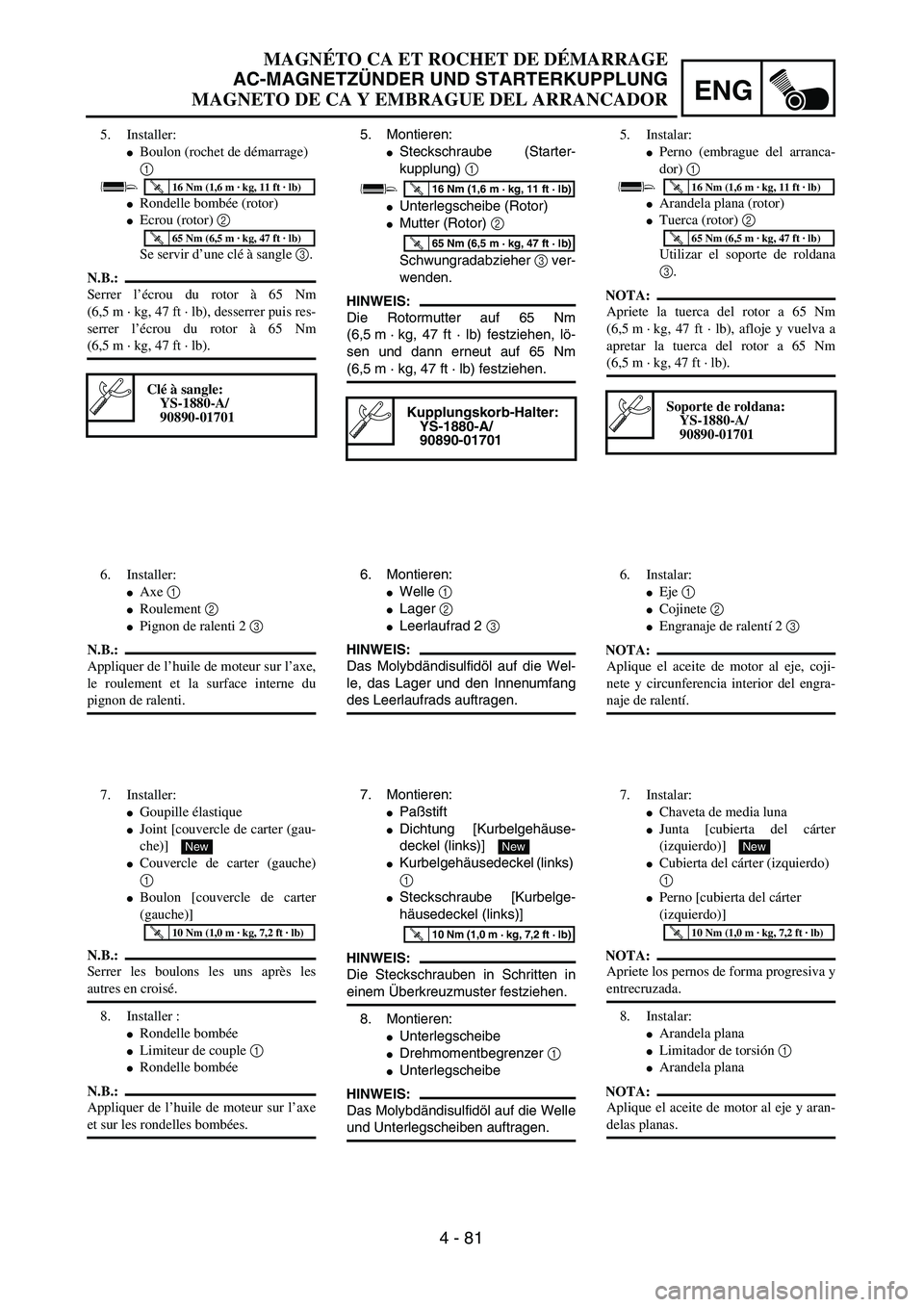 YAMAHA WR 450F 2004  Owners Manual ENG
4 - 81
5. Montieren:
Steckschraube (Starter-
kupplung) 1
Unterlegscheibe (Rotor)
Mutter (Rotor) 2 
Schwungradabzieher 3 ver-
wenden.
HINWEIS:
Die Rotormutter auf 65 Nm
(6,5 m · kg, 47 ft · lb