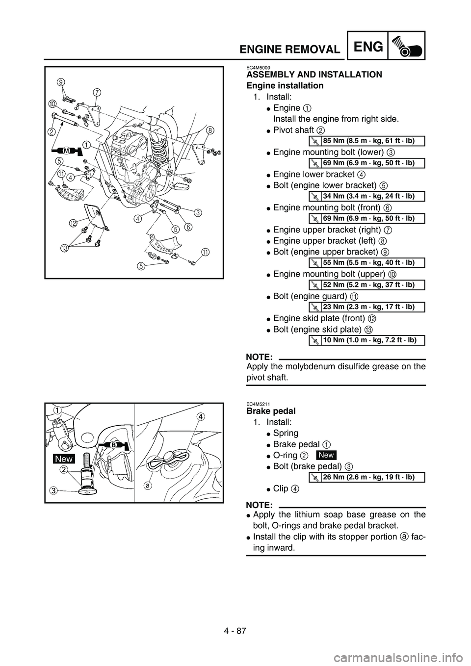 YAMAHA WR 450F 2004  Owners Manual 4 - 87
ENGENGINE REMOVAL
EC4M5000
ASSEMBLY AND INSTALLATION
Engine installation
1. Install:
Engine 1 
Install the engine from right side.
Pivot shaft 2 
Engine mounting bolt (lower) 3 
Engine lowe