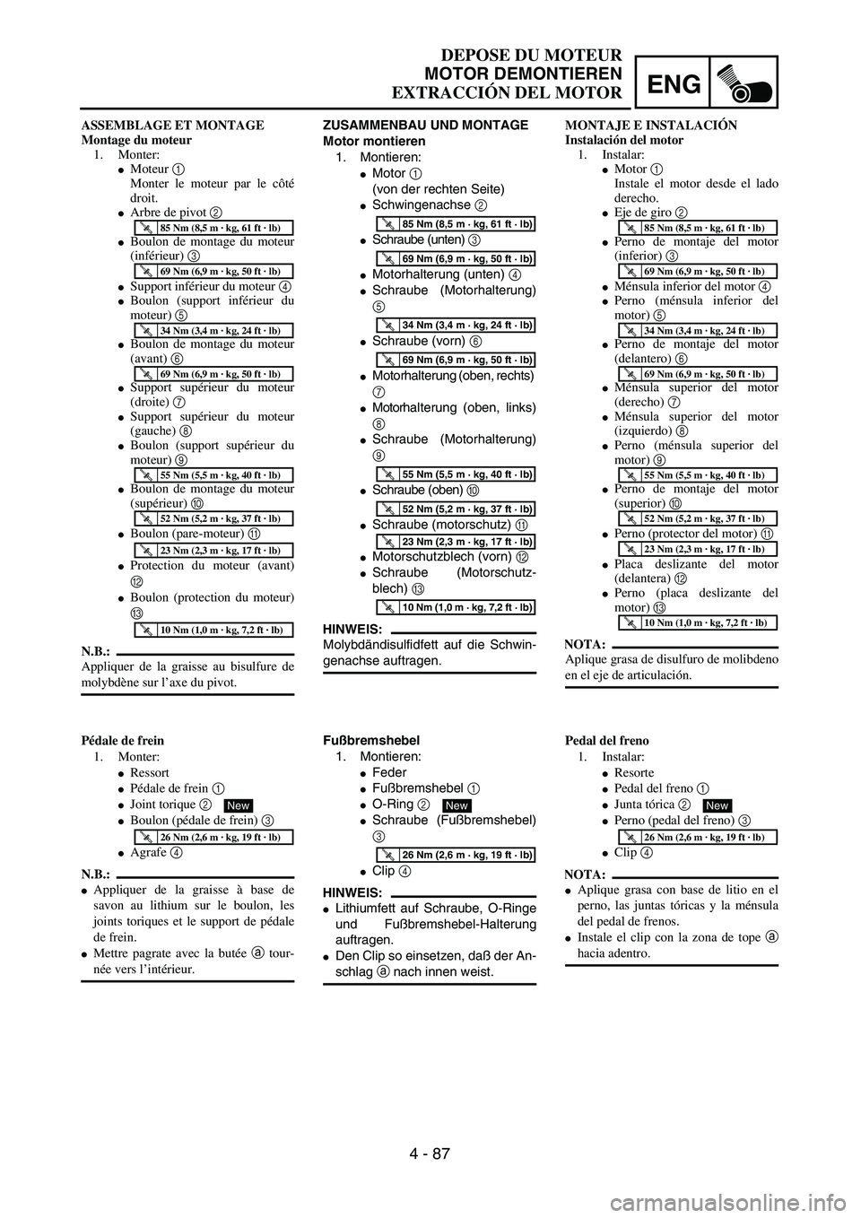 YAMAHA WR 450F 2004  Owners Manual ENG
4 - 87
DEPOSE DU MOTEUR
MOTOR DEMONTIEREN
EXTRACCIÓN DEL MOTOR
ZUSAMMENBAU UND MONTAGE
Motor montieren
1. Montieren:
Motor 1 
(von der rechten Seite)
Schwingenachse 2 
Schraube (unten) 3 
Mot