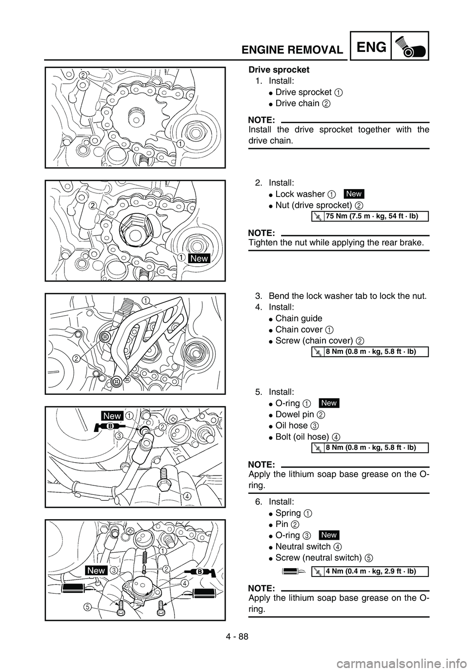 YAMAHA WR 450F 2004  Owners Manual 4 - 88
ENGENGINE REMOVAL
Drive sprocket
1. Install:
Drive sprocket 1 
Drive chain 2 
NOTE:
Install the drive sprocket together with the
drive chain.
2. Install:
Lock washer 1 
Nut (drive sprocket)