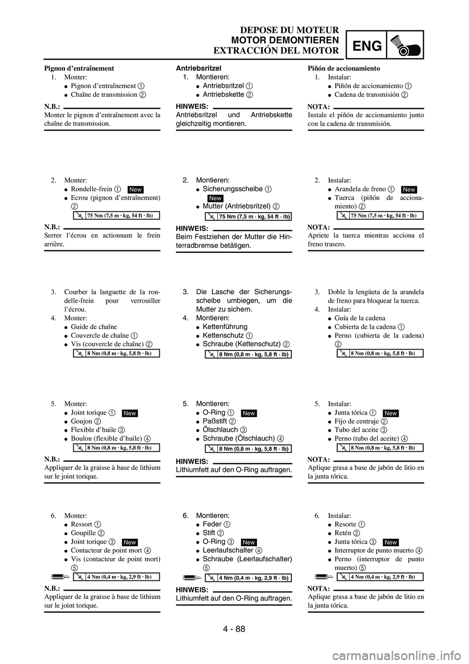 YAMAHA WR 450F 2004  Owners Manual ENG
4 - 88
DEPOSE DU MOTEUR
MOTOR DEMONTIEREN
EXTRACCIÓN DEL MOTOR
Antriebsritzel
1. Montieren:
Antriebsritzel 1 
Antriebskette 2 
HINWEIS:
Antriebsritzel und Antriebskette
gleichzeitig montieren.
