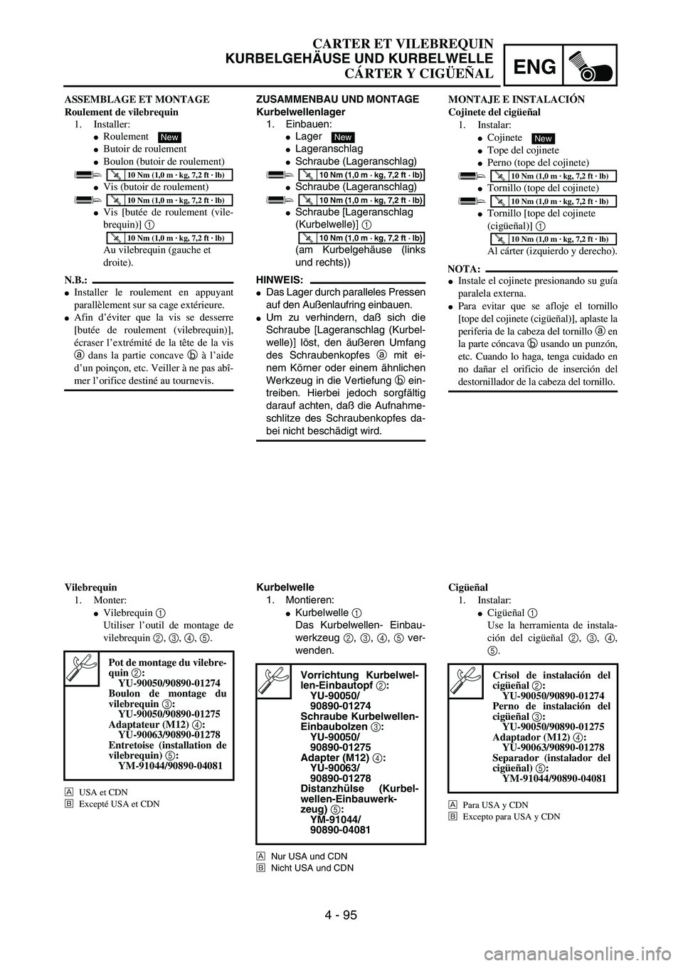 YAMAHA WR 450F 2004  Owners Manual ENG
4 - 95
CARTER ET VILEBREQUIN
KURBELGEHÄUSE UND KURBELWELLE
CÁRTER Y CIGÜEÑAL
ZUSAMMENBAU UND MONTAGE
Kurbelwellenlager
1. Einbauen:
Lager 
Lageranschlag
Schraube (Lageranschlag)
Schraube (