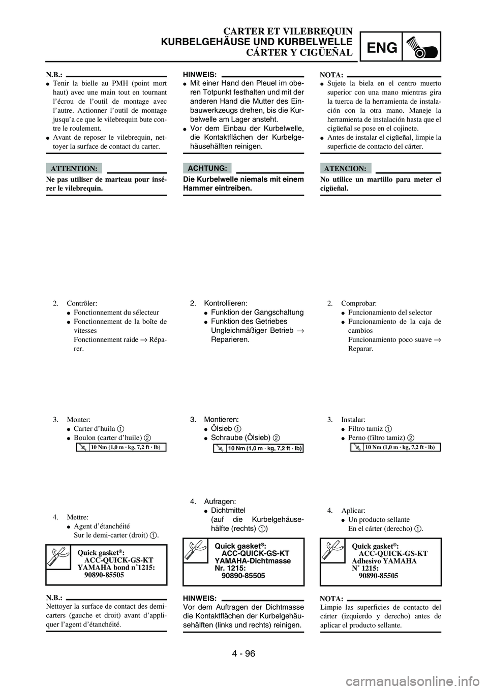 YAMAHA WR 450F 2004  Owners Manual ENG
4 - 96
HINWEIS:
Mit einer Hand den Pleuel im obe-
ren Totpunkt festhalten und mit der
anderen Hand die Mutter des Ein-
bauwerkzeugs drehen, bis die Kur-
belwelle am Lager ansteht.
Vor dem Einbau