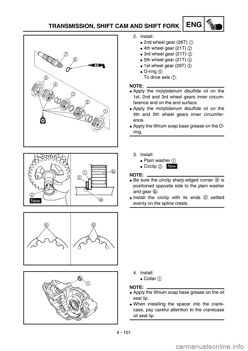 YAMAHA WR 450F 2004  Owners Manual 4 - 101
ENGTRANSMISSION, SHIFT CAM AND SHIFT FORK
2. Install:
2nd wheel gear (26T) 1 
4th wheel gear (21T) 2 
3rd wheel gear (21T) 3 
5th wheel gear (21T) 4 
1st wheel gear (29T) 5 
O-ring 6
To 