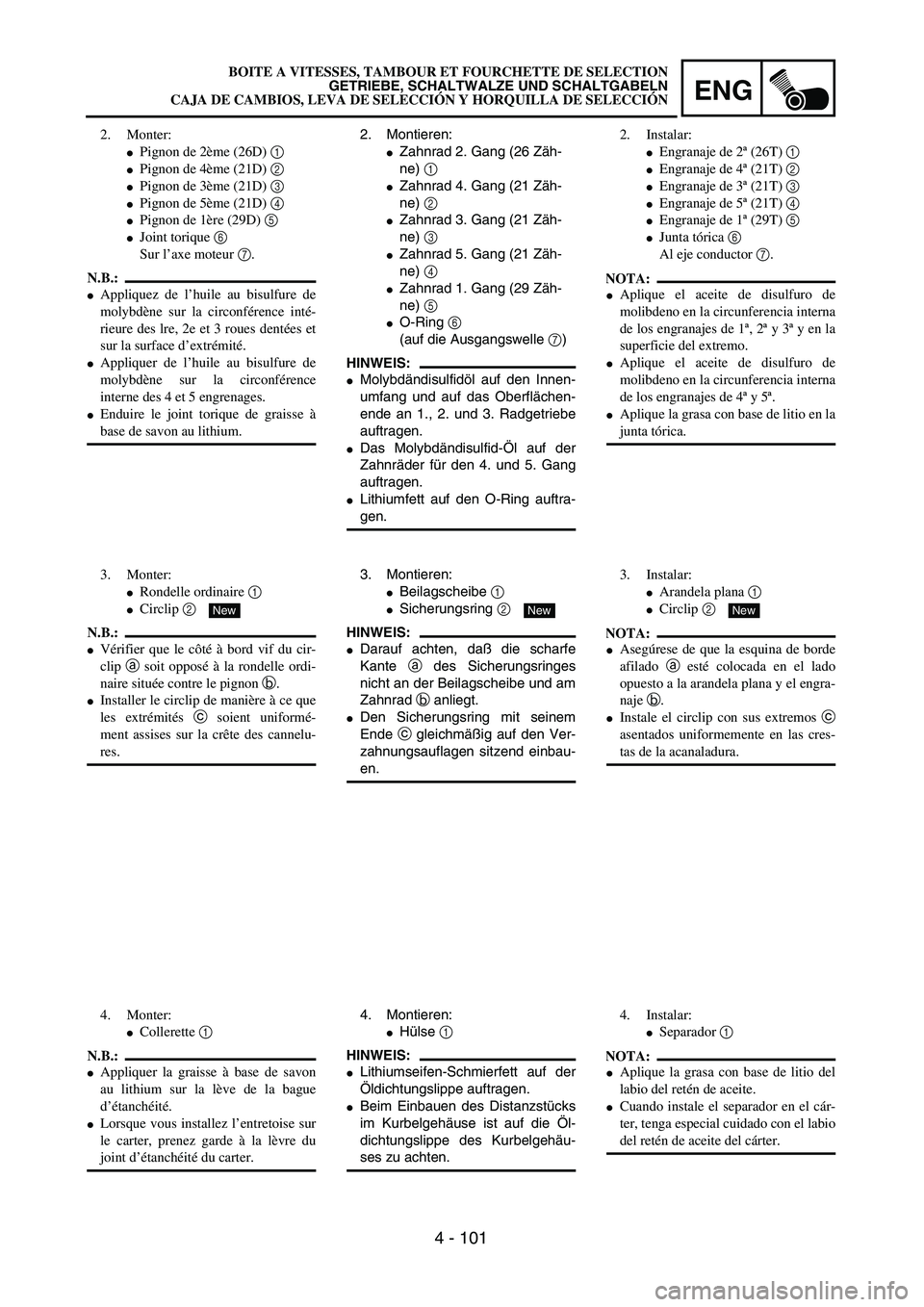 YAMAHA WR 450F 2004  Owners Manual ENG
4 - 101
2. Montieren:
Zahnrad 2. Gang (26 Zäh-
ne) 1 
Zahnrad 4. Gang (21 Zäh-
ne) 2 
Zahnrad 3. Gang (21 Zäh-
ne) 3 
Zahnrad 5. Gang (21 Zäh-
ne) 4 
Zahnrad 1. Gang (29 Zäh-
ne) 5 
O-R