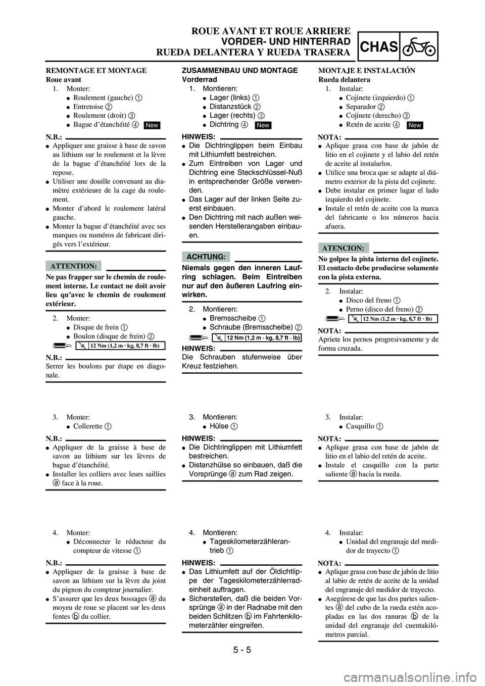 YAMAHA WR 450F 2004  Owners Manual 5 - 5
CHAS
ROUE AVANT ET ROUE ARRIERE
VORDER- UND HINTERRAD
RUEDA DELANTERA Y RUEDA TRASERA
ZUSAMMENBAU UND MONTAGE
Vorderrad
1. Montieren:
Lager (links) 1 
Distanzstück 2 
Lager (rechts) 3 
Dich