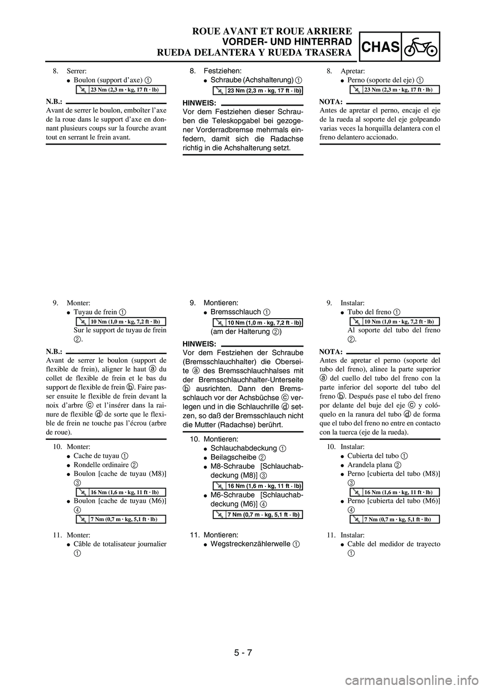 YAMAHA WR 450F 2004  Owners Manual 5 - 7
CHAS
ROUE AVANT ET ROUE ARRIERE
VORDER- UND HINTERRAD
RUEDA DELANTERA Y RUEDA TRASERA
8. Festziehen:
Schraube (Achshalterung) 1 
HINWEIS:
Vor dem Festziehen dieser Schrau-
ben die Teleskopgabel