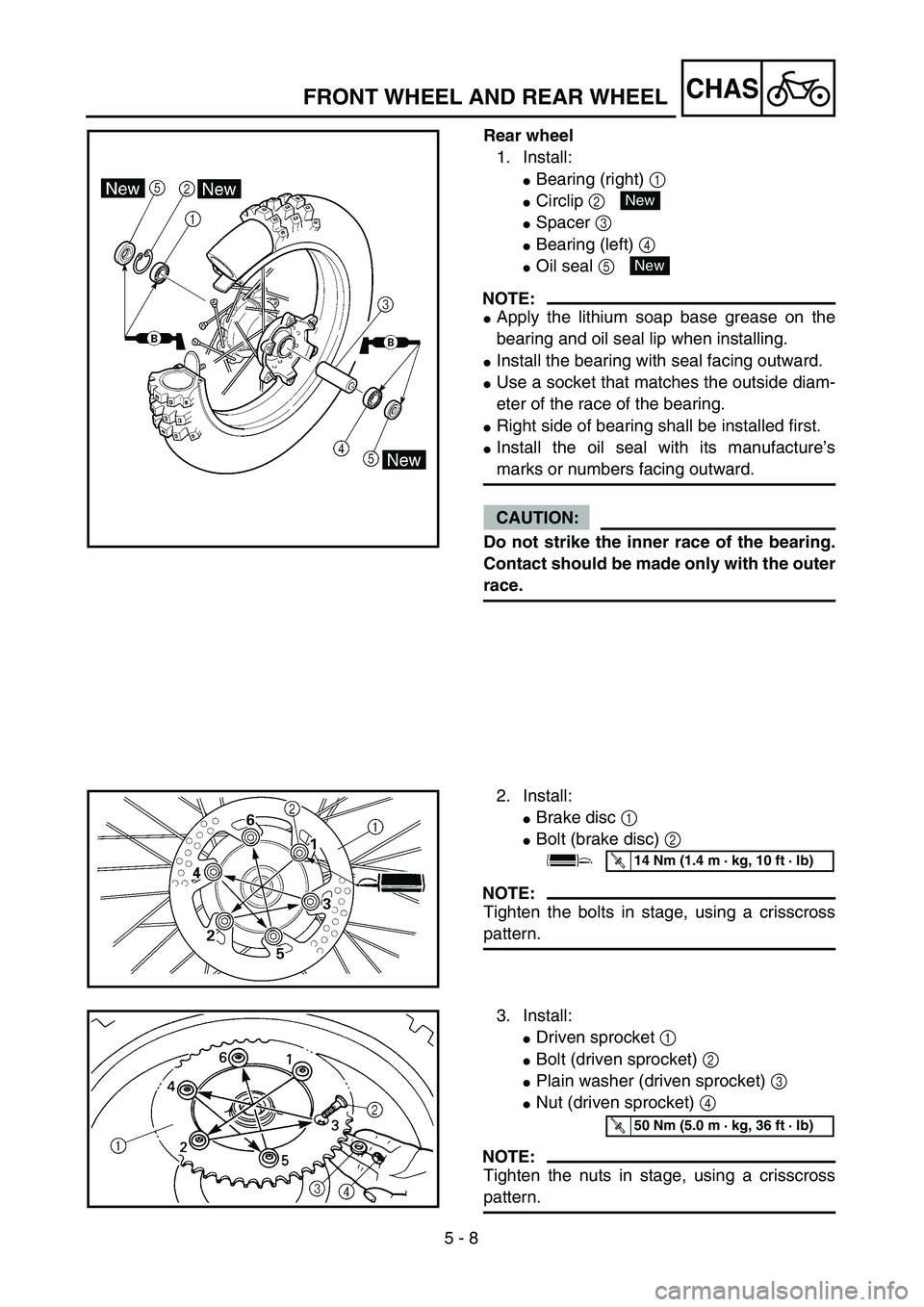 YAMAHA WR 450F 2004  Owners Manual 5 - 8
CHAS
Rear wheel
1. Install:
Bearing (right) 1 
Circlip 2 
Spacer 3 
Bearing (left) 4 
Oil seal 5 
NOTE:
Apply the lithium soap base grease on the
bearing and oil seal lip when installing.
