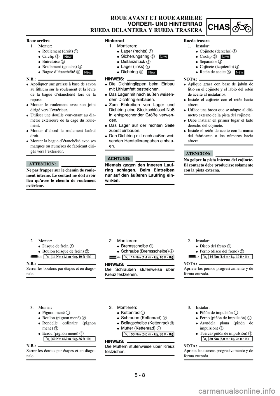 YAMAHA WR 450F 2004  Owners Manual 5 - 8
CHAS
Hinterrad
1. Montieren:
Lager (rechts) 1 
Sicherungsring 2 
Distanzstück 3 
Lager (links) 4 
Dichtring 5 
HINWEIS:
Die Dichtringlippen beim Einbau
mit Lithiumfett bestreichen.
Das L