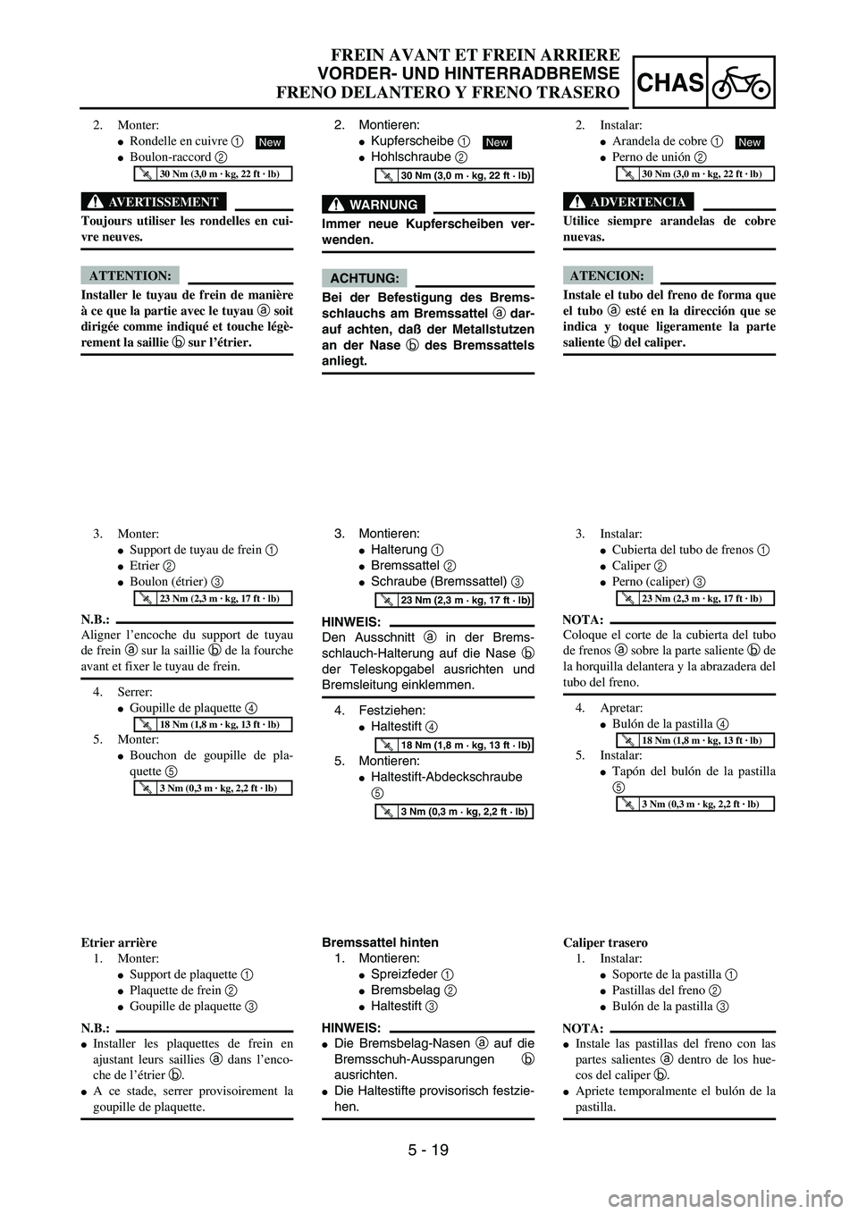 YAMAHA WR 450F 2004  Owners Manual 5 - 19
CHAS
FREIN AVANT ET FREIN ARRIERE
VORDER- UND HINTERRADBREMSE
FRENO DELANTERO Y FRENO TRASERO
2. Montieren:
Kupferscheibe 1 
Hohlschraube 2 
WARNUNG
Immer neue Kupferscheiben ver-
wenden.
ACH