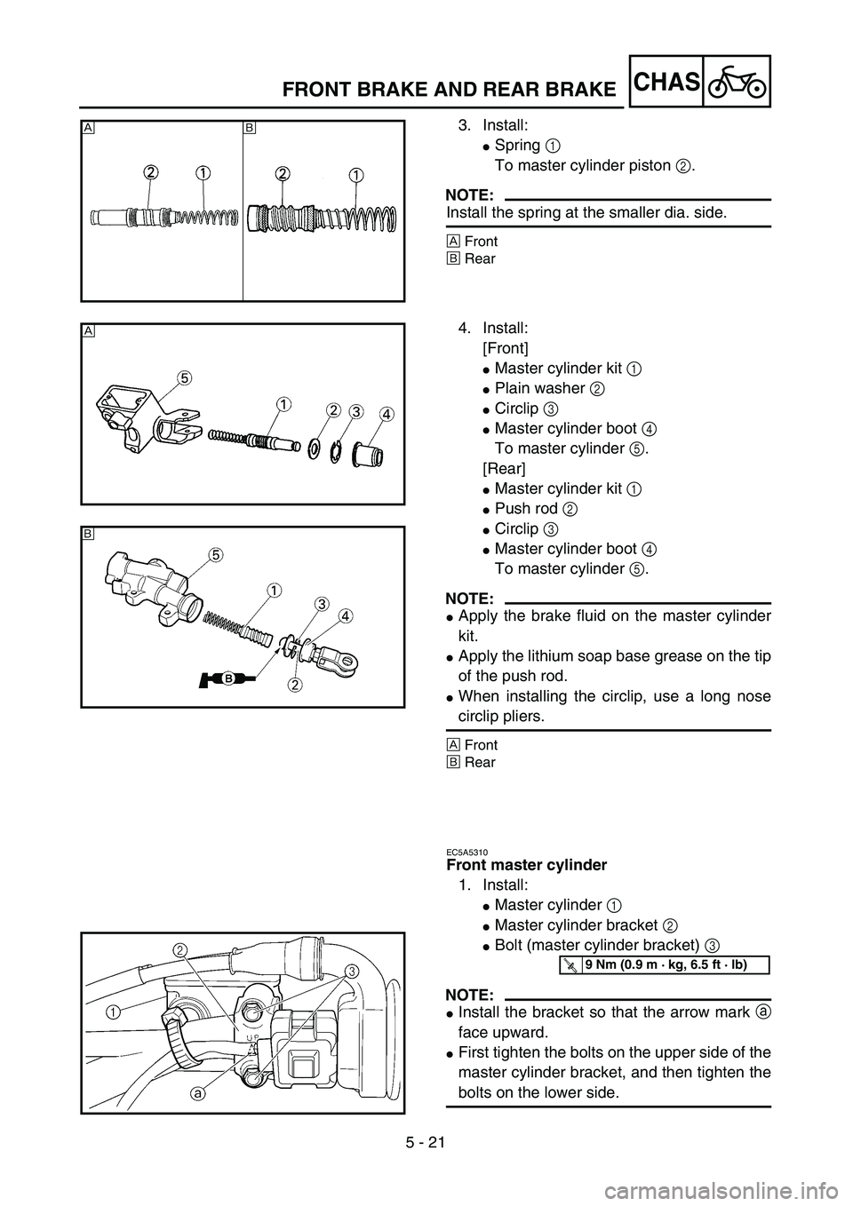 YAMAHA WR 450F 2004  Owners Manual 5 - 21
CHASFRONT BRAKE AND REAR BRAKE
3. Install:
Spring 1 
To master cylinder piston 2.
NOTE:
Install the spring at the smaller dia. side.
ÅFront
ıRear
Åı
4. Install:
[Front]
Master cylinder ki