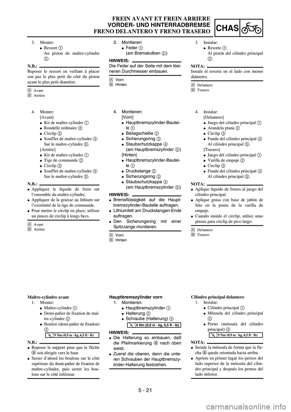 YAMAHA WR 450F 2004  Owners Manual 5 - 21
CHAS
FREIN AVANT ET FREIN ARRIERE
VORDER- UND HINTERRADBREMSE
FRENO DELANTERO Y FRENO TRASERO
3. Montieren:
Feder 1 
(am Bremskolben 2)
HINWEIS:
Die Feder auf der Seite mit dem klei-
neren Dur