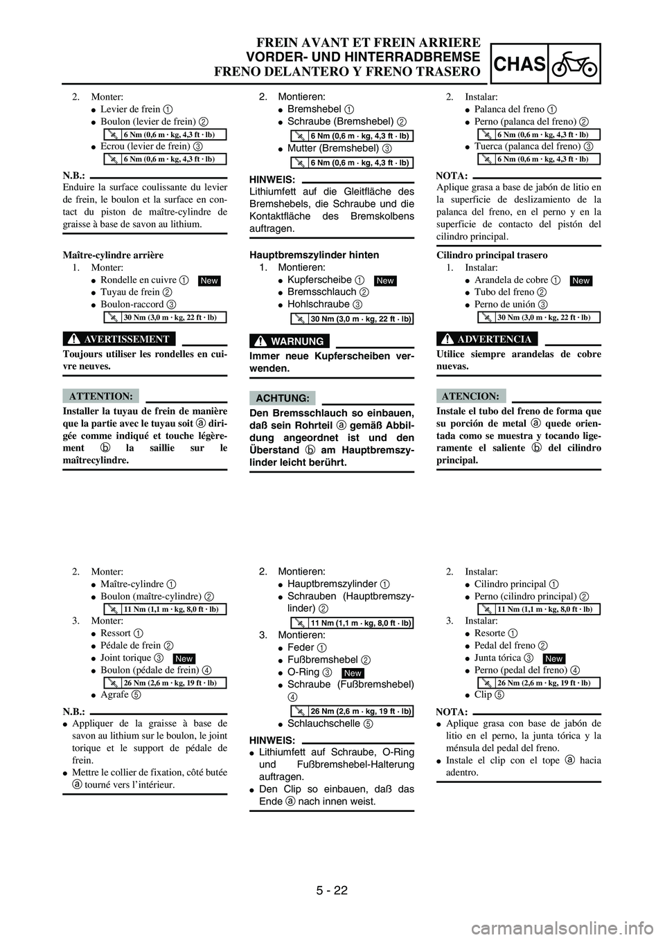 YAMAHA WR 450F 2004  Owners Manual 5 - 22
CHAS
FREIN AVANT ET FREIN ARRIERE
VORDER- UND HINTERRADBREMSE
FRENO DELANTERO Y FRENO TRASERO
2. Montieren:
Bremshebel 1 
Schraube (Bremshebel) 2 
Mutter (Bremshebel) 3 
HINWEIS:
Lithiumfett