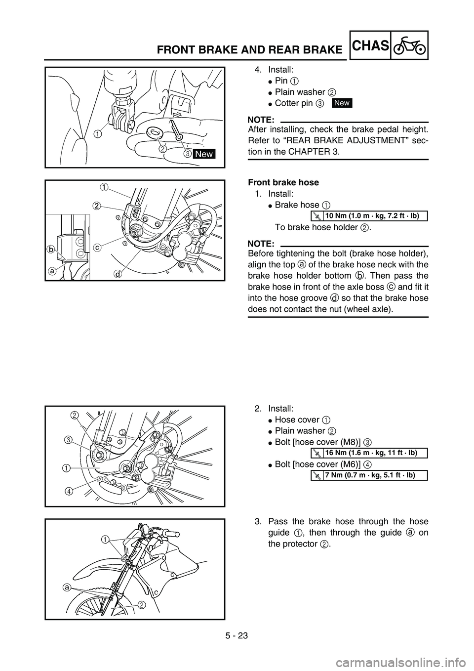 YAMAHA WR 450F 2004  Owners Manual 5 - 23
CHASFRONT BRAKE AND REAR BRAKE
4. Install:
Pin 1 
Plain washer 2 
Cotter pin 3 
NOTE:
After installing, check the brake pedal height.
Refer to “REAR BRAKE ADJUSTMENT” sec-
tion in the CH