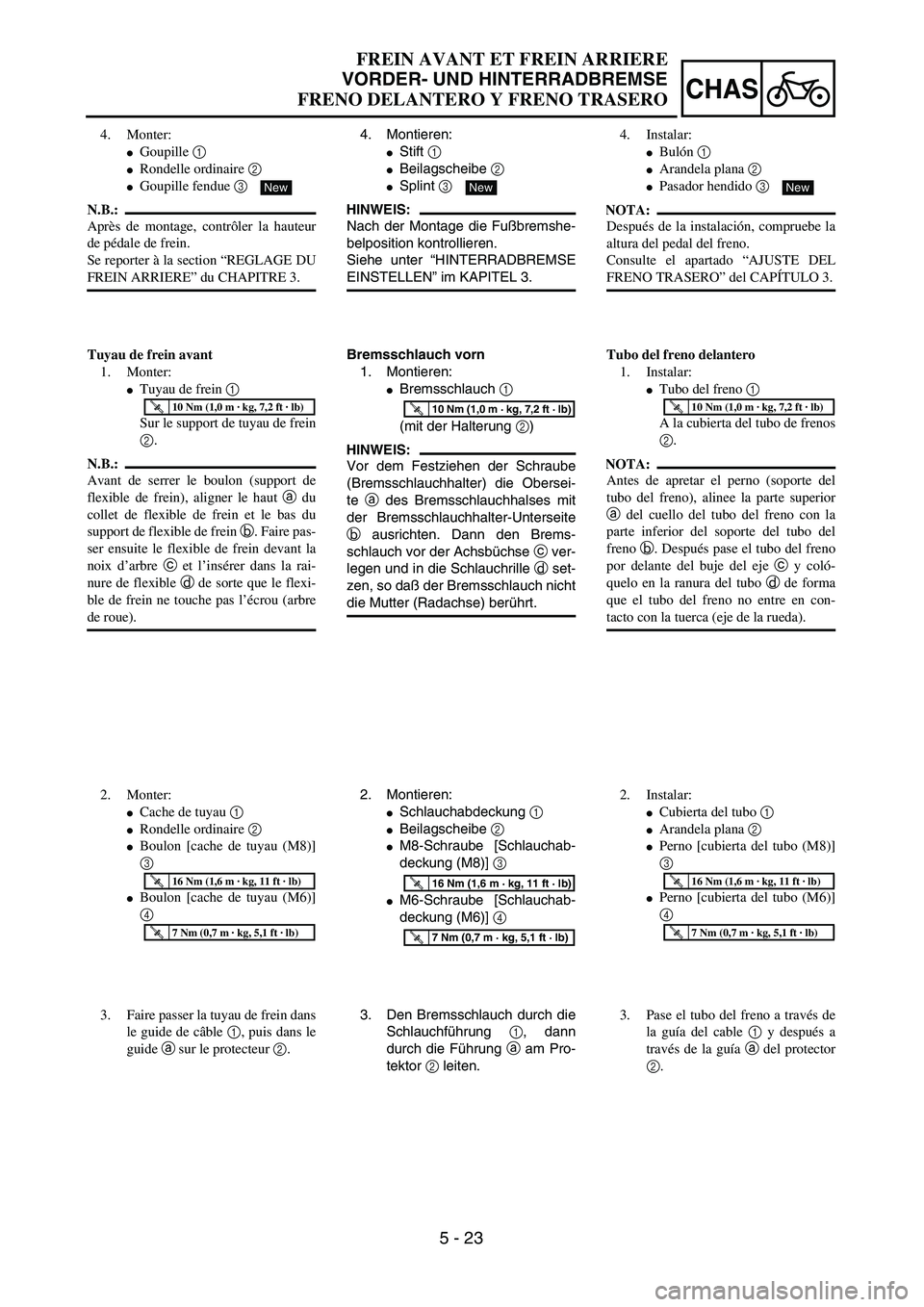 YAMAHA WR 450F 2004  Owners Manual 5 - 23
CHAS
FREIN AVANT ET FREIN ARRIERE
VORDER- UND HINTERRADBREMSE
FRENO DELANTERO Y FRENO TRASERO
4. Montieren:
Stift 1 
Beilagscheibe 2 
Splint 3 
HINWEIS:
Nach der Montage die Fußbremshe-
bel