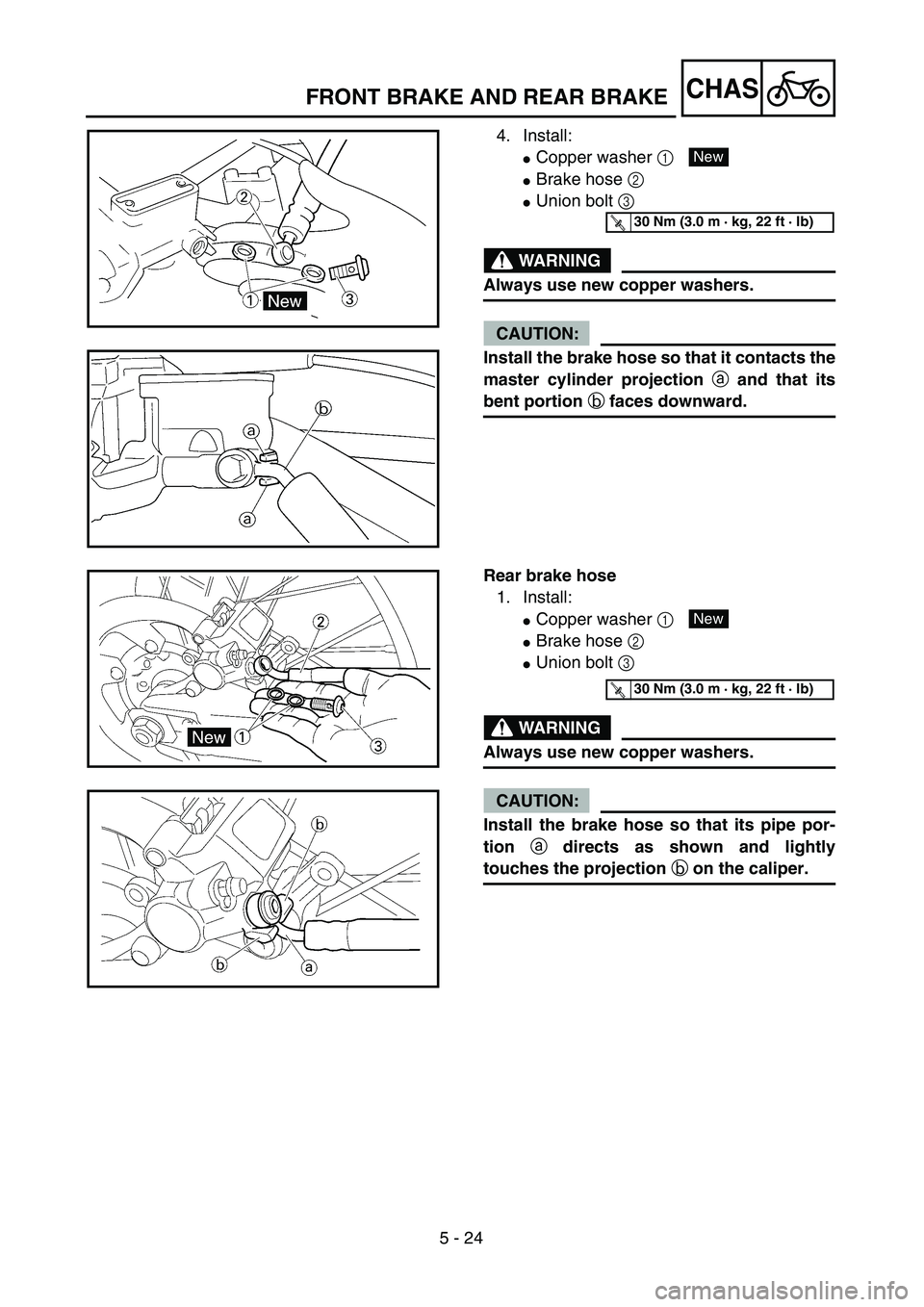 YAMAHA WR 450F 2004  Owners Manual 5 - 24
CHASFRONT BRAKE AND REAR BRAKE
4. Install:
Copper washer 1 
Brake hose 2 
Union bolt 3 
WARNING
Always use new copper washers.
CAUTION:
Install the brake hose so that it contacts the
master 