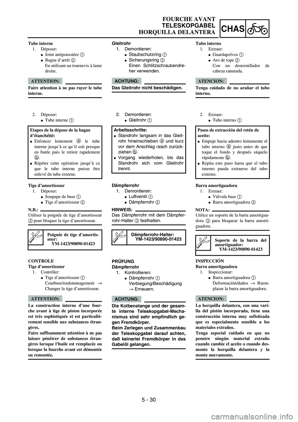 YAMAHA WR 450F 2004  Owners Manual 5 - 30
CHAS
Gleitrohr
1. Demontieren:
Staubschutzring 1 
Sicherungsring 2 
Einen Schlitzschraubendre-
her verwenden.
ACHTUNG:
Das Gleitrohr nicht beschädigen.
2. Demontieren:
Gleitrohr 1 
Arbeitss