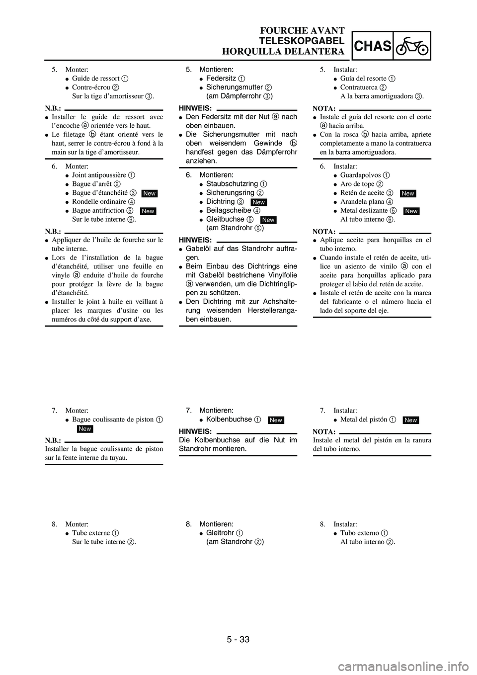 YAMAHA WR 450F 2004  Owners Manual 5 - 33
CHAS
FOURCHE AVANT
TELESKOPGABEL
HORQUILLA DELANTERA
5. Montieren:
Federsitz 1 
Sicherungsmutter 2 
(am Dämpferrohr 3)
HINWEIS:
Den Federsitz mit der Nut a nach
oben einbauen.
Die Sicherun