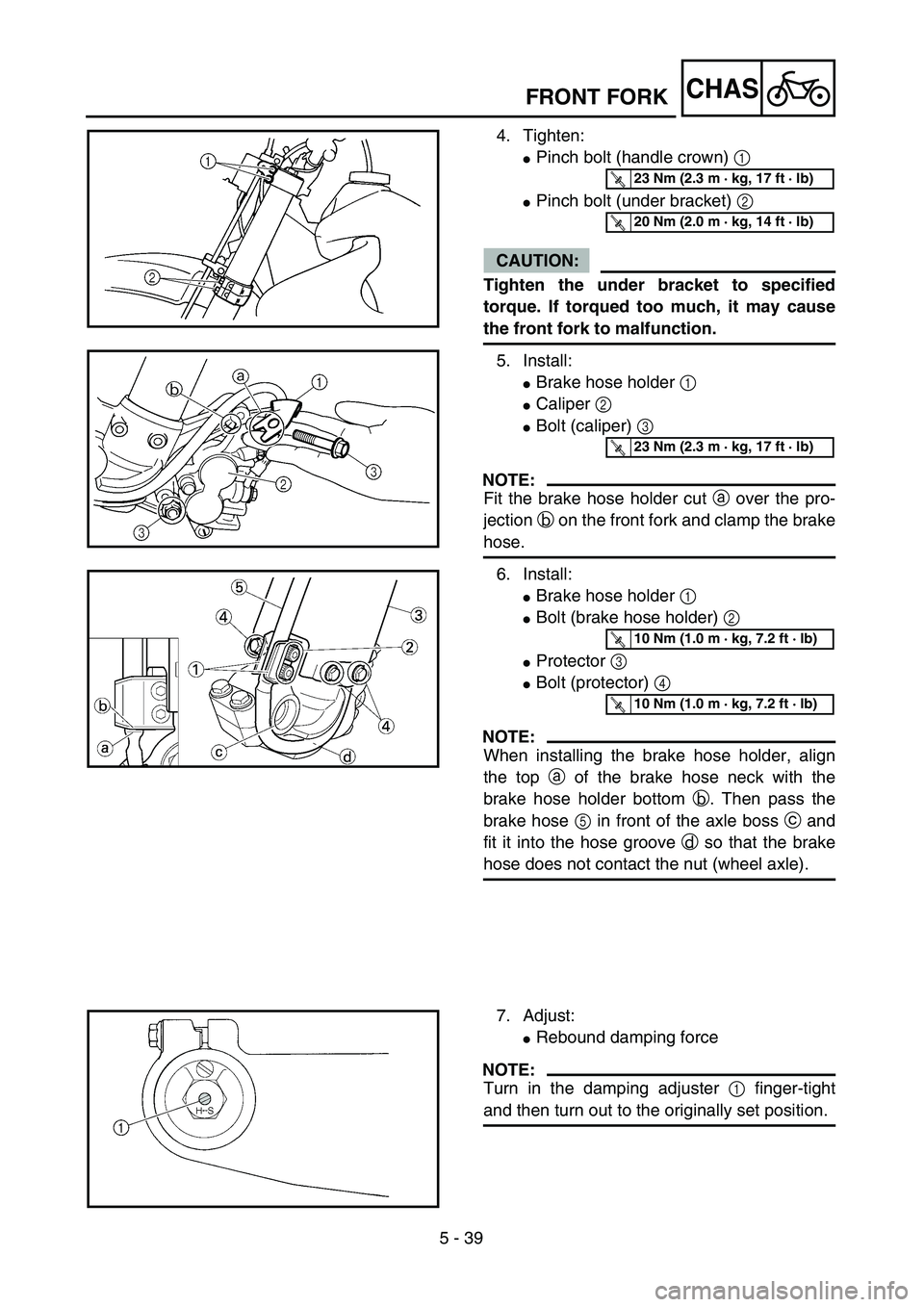 YAMAHA WR 450F 2004  Owners Manual 5 - 39
CHASFRONT FORK
4. Tighten:
Pinch bolt (handle crown) 1 
Pinch bolt (under bracket) 2 
CAUTION:
Tighten the under bracket to specified
torque. If torqued too much, it may cause
the front fork 