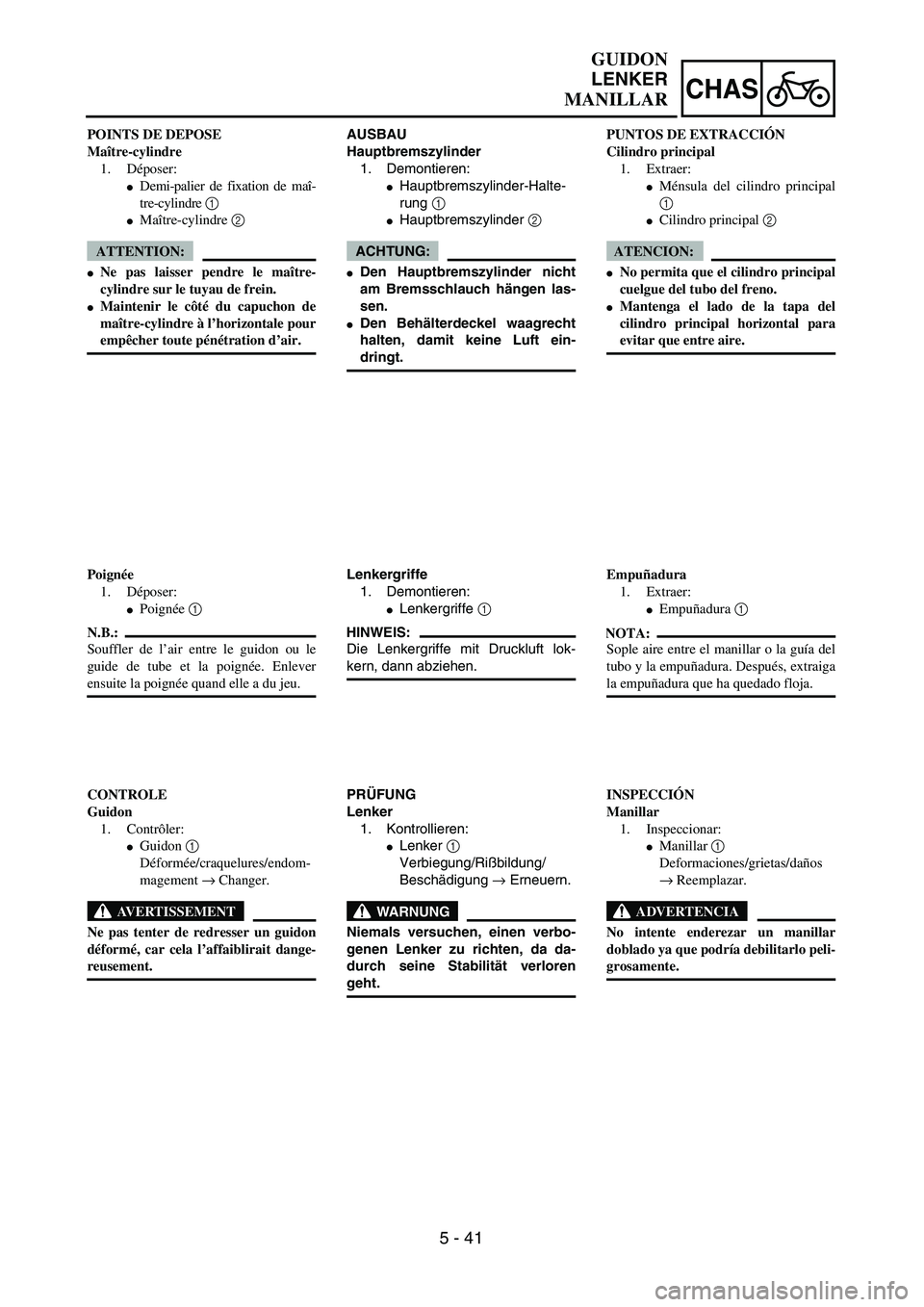 YAMAHA WR 450F 2004  Owners Manual 5 - 41
CHAS
AUSBAU
Hauptbremszylinder
1. Demontieren:
Hauptbremszylinder-Halte-
rung 1 
Hauptbremszylinder 2 
ACHTUNG:
Den Hauptbremszylinder nicht
am Bremsschlauch hängen las-
sen.
Den Behälter