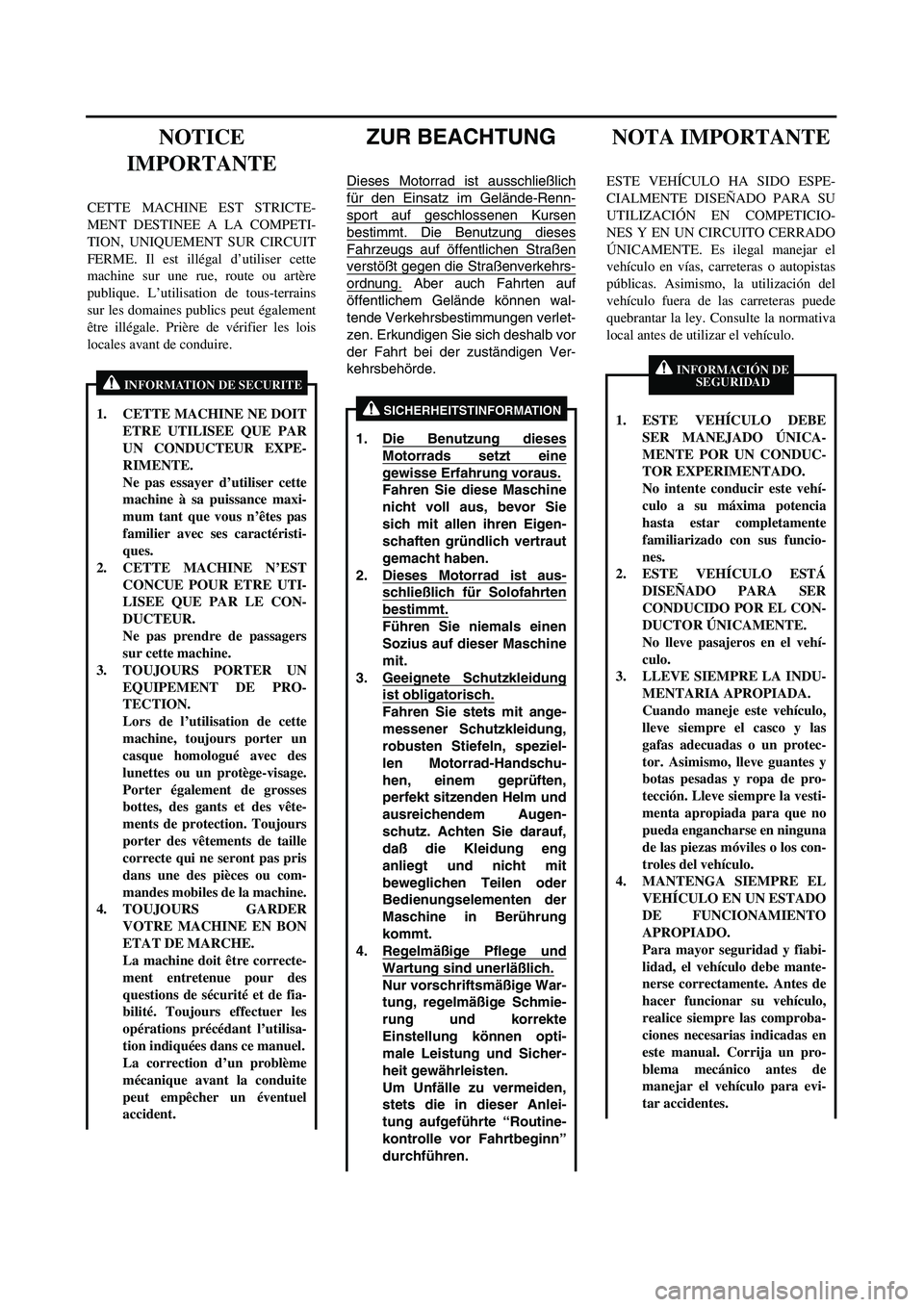 YAMAHA WR 450F 2004  Manuale de Empleo (in Spanish)  
ZUR BEACHTUNG 
Dieses Motorrad ist ausschließlich
für den Einsatz im Gelände-Renn-
sport auf geschlossenen Kursen
bestimmt. Die Benutzung dieses
Fahrzeugs auf öffentlichen Straßen
verstößt ge