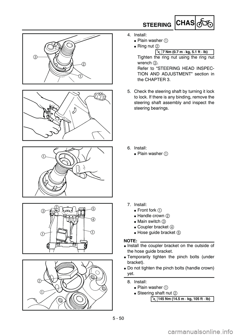 YAMAHA WR 450F 2004  Owners Manual 5 - 50
CHAS
4. Install:
Plain washer 1 
Ring nut 2 
Tighten the ring nut using the ring nut
wrench 3.
Refer to “STEERING HEAD INSPEC-
TION AND ADJUSTMENT” section in
the CHAPTER 3.
T R..7 Nm (0.