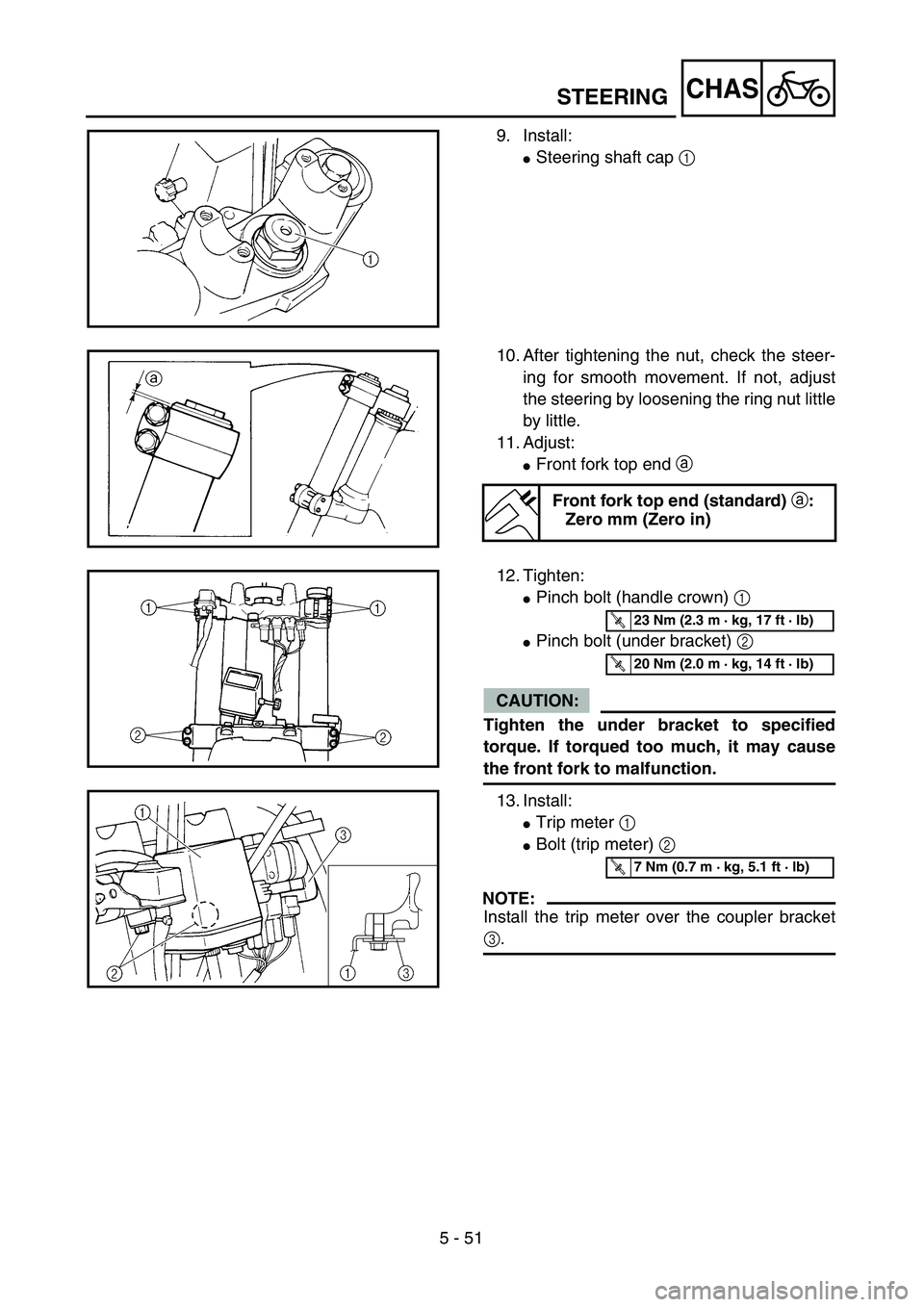 YAMAHA WR 450F 2004  Owners Manual 5 - 51
CHASSTEERING
9. Install:
Steering shaft cap 1 
10. After tightening the nut, check the steer-
ing for smooth movement. If not, adjust
the steering by loosening the ring nut little
by little.
1