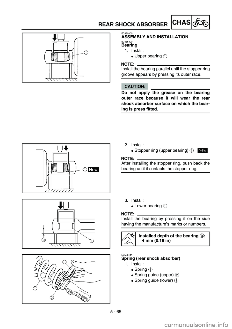 YAMAHA WR 450F 2004  Owners Manual 5 - 65
CHASREAR SHOCK ABSORBER
EC585000
ASSEMBLY AND INSTALLATION
EC585300
Bearing
1. Install:
Upper bearing 1 
NOTE:
Install the bearing parallel until the stopper ring
groove appears by pressing it