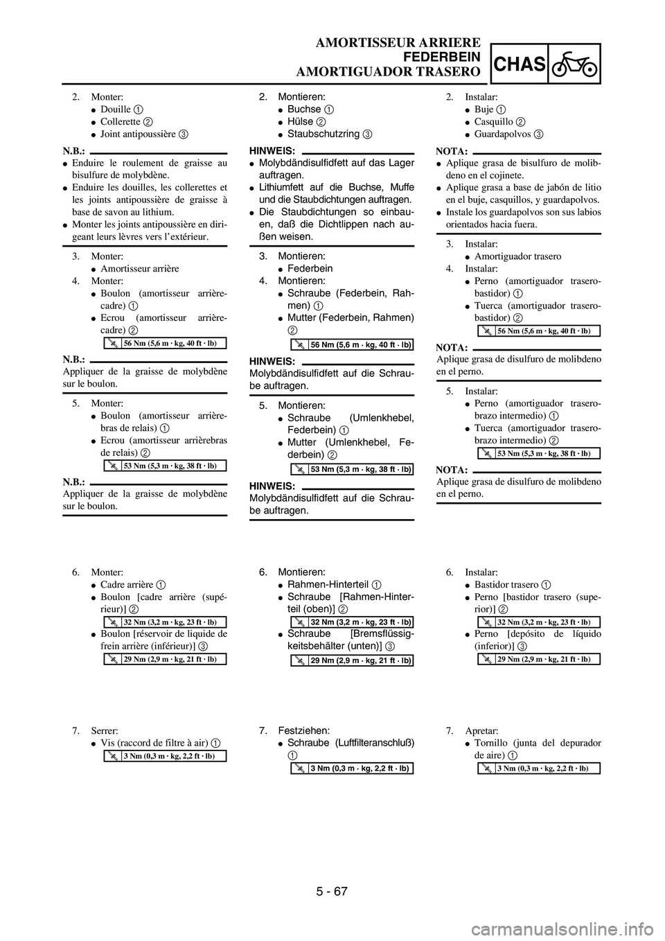 YAMAHA WR 450F 2004  Owners Manual 5 - 67
CHAS
2. Montieren:
Buchse 1 
Hülse 2 
Staubschutzring 3 
HINWEIS:
Molybdändisulfidfett auf das Lager
auftragen.
Lithiumfett auf die Buchse, Muffe
und die Staubdichtungen auftragen.
Die 