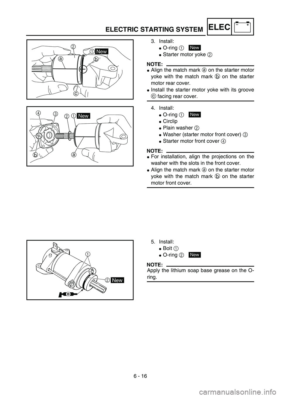 YAMAHA WR 450F 2004  Owners Manual 6 - 16
–+ELECELECTRIC STARTING SYSTEM
3. Install:
O-ring 1 
Starter motor yoke 2 
NOTE:
Align the match mark a on the starter motor
yoke with the match mark b on the starter
motor rear cover.
In