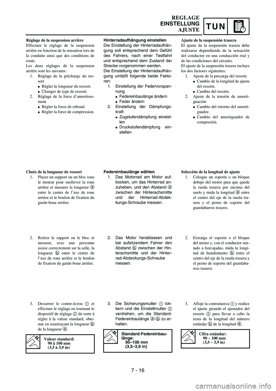 YAMAHA WR 450F 2004  Owners Manual TUN
Hinterradaufhängung einstellen
Die Einstellung der Hinterradaufhän-
gung soll entsprechend dem Gefühl
des Fahrers, nach einer Testfahrt
und entsprechend dem Zustand der
Strecke vorgenommen werd