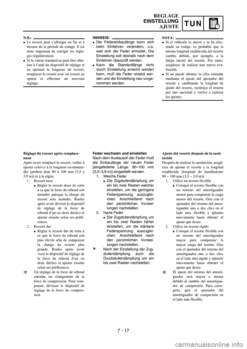 YAMAHA WR 450F 2004  Owners Manual TUN
HINWEIS:
Die Federeinbaulänge kann sich
beim Einfahren verändern, u.a.
weil sich die Feder ermüdet. Die
Einstellung soll deshalb nach dem
Einfahren überprüft werden.
Kann die Standardlänge