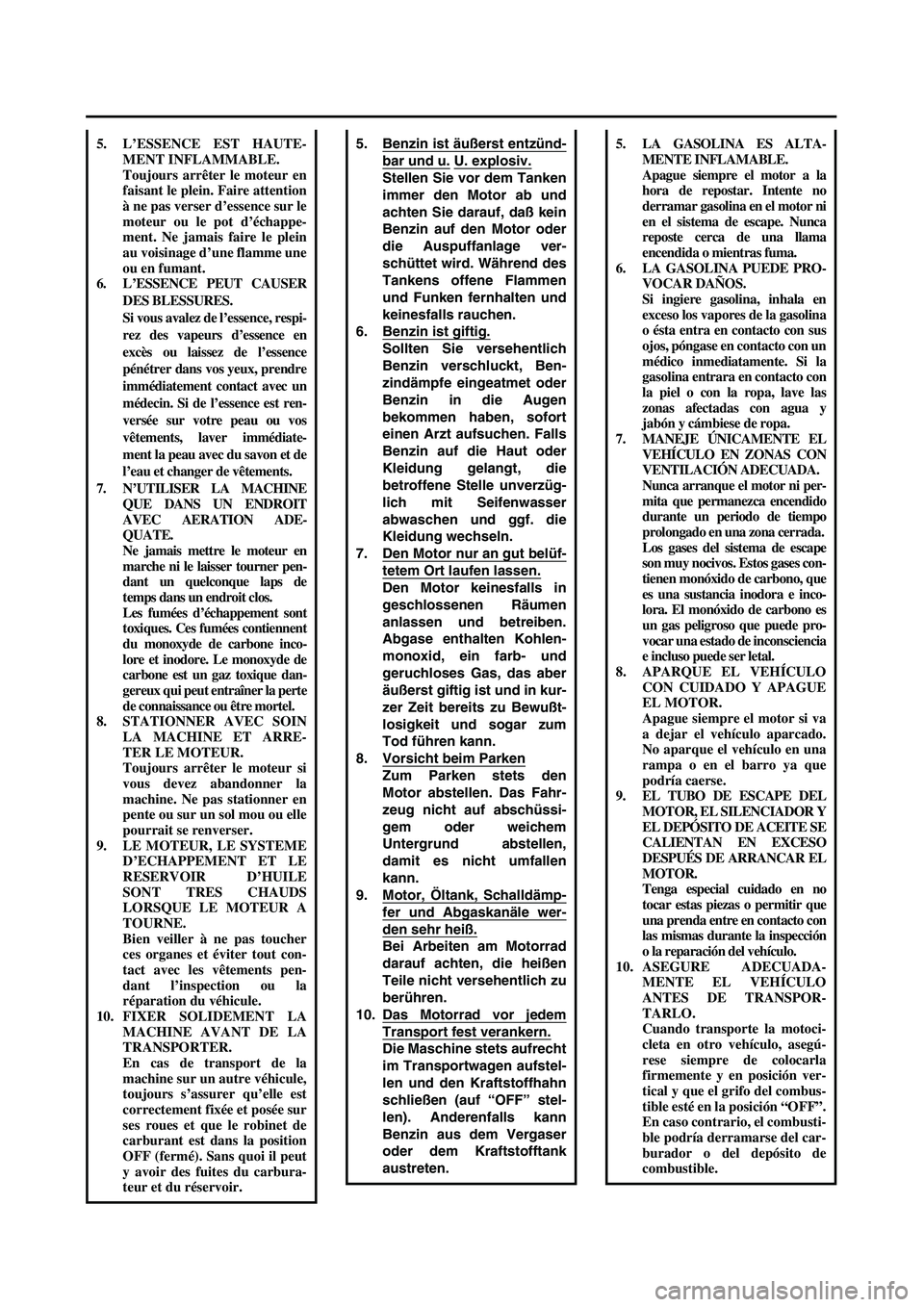 YAMAHA WR 450F 2004  Manuale de Empleo (in Spanish)  
5. Benzin ist äußerst entzünd-
bar und u. U. explosiv.
Stellen Sie vor dem Tanken
immer den Motor ab und
achten Sie darauf, daß kein
Benzin auf den Motor oder
die Auspuffanlage ver-
schüttet wi