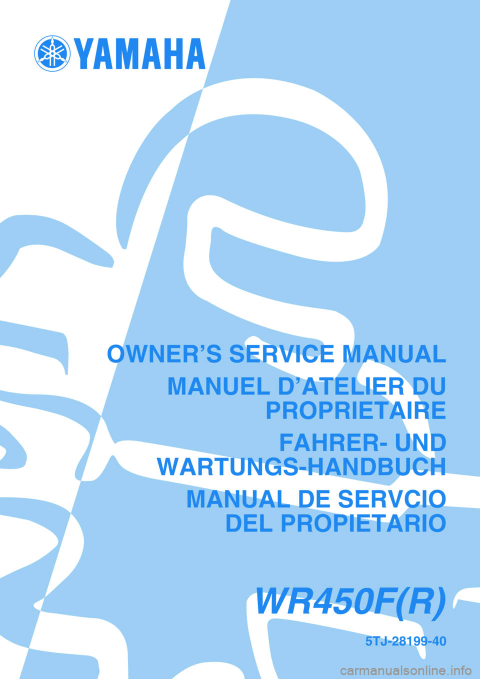 YAMAHA WR 450F 2003  Owners Manual 5TJ-28199-40
WR450F(R)
OWNER’S SERVICE MANUAL
MANUEL D’ATELIER DU
PROPRIETAIRE
FAHRER- UND
WARTUNGS-HANDBUCH
MANUAL DE SERVCIO
DEL PROPIETARIO 