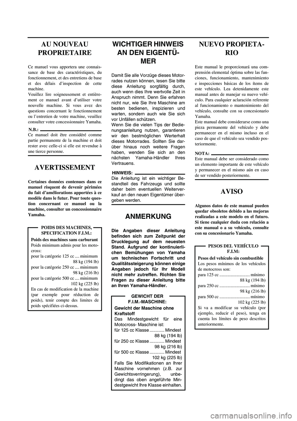 YAMAHA WR 450F 2003  Manuale de Empleo (in Spanish)  
WICHTIGER HINWEIS 
AN DEN EIGENTÜ-
MER 
Damit Sie alle Vorzüge dieses Motor-
rades nutzen können, lesen Sie bitte
diese Anleitung sorgfältig durch,
auch wenn dies Ihre wertvolle Zeit in
Anspruch