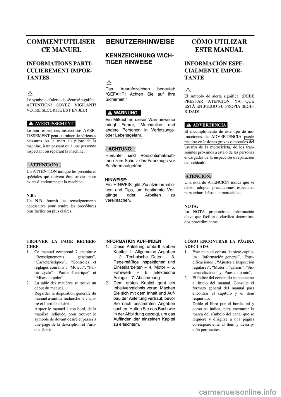 YAMAHA WR 450F 2003 Notices Demploi (in French)
COMMENT UTILISER
CE MANUEL
INFORMATIONS PARTI-
CULIEREMENT IMPOR-
TANTES
Le symbole d’alerte de sécurité signifie
ATTENTION! SOYEZ VIGILANT!
VOTRE SECURITE EST EN JEU!
Le non-respect des ins YAMAHA WR 450F 2003 Notices Demploi (in French)
COMMENT UTILISER
CE MANUEL
INFORMATIONS PARTI-
CULIEREMENT IMPOR-
TANTES
Le symbole d’alerte de sécurité signifie
ATTENTION! SOYEZ VIGILANT!
VOTRE SECURITE EST EN JEU!
Le non-respect des ins