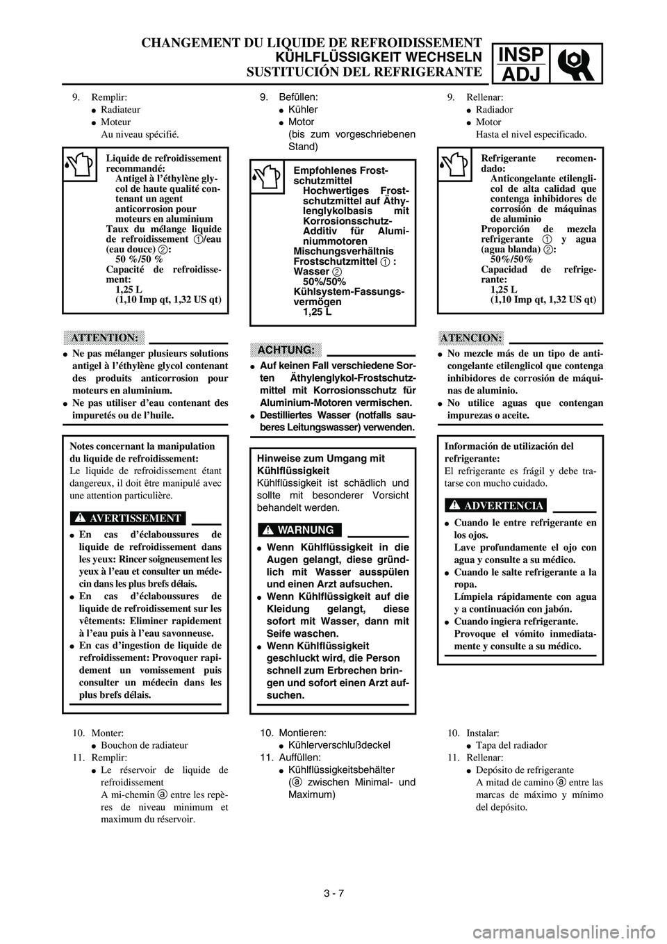 YAMAHA WR 450F 2003  Manuale de Empleo (in Spanish) INSP
ADJ
9. Befüllen:
Kühler
Motor
(bis zum vorgeschriebenen
Stand)
ACHTUNG:
Auf keinen Fall verschiedene Sor-
ten Äthylenglykol-Frostschutz-
mittel mit Korrosionsschutz für
Aluminium-Motoren v