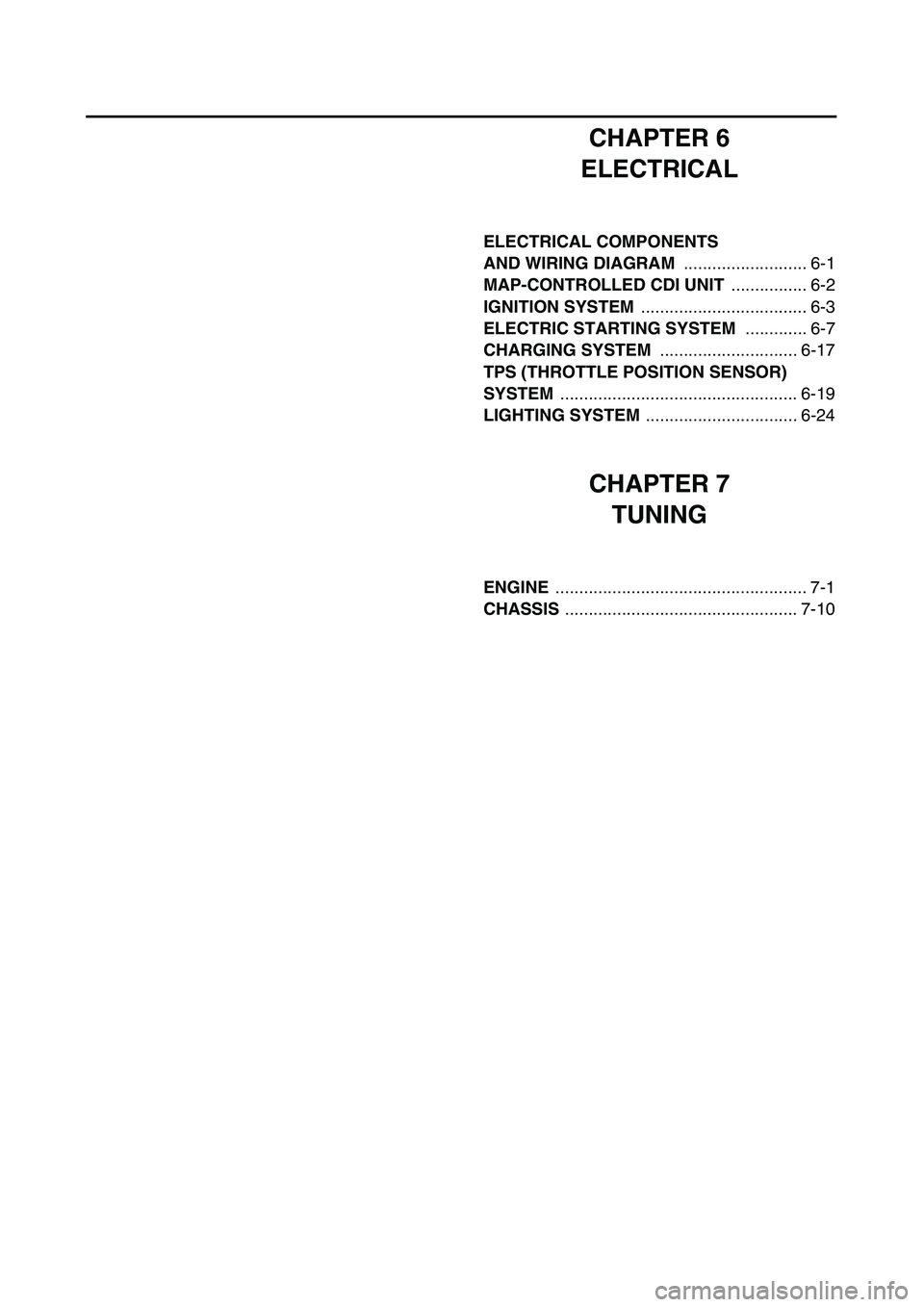 YAMAHA WR 450F 2003  Notices Demploi (in French)  
CHAPTER 6
ELECTRICAL 
ELECTRICAL COMPONENTS 
AND WIRING DIAGRAM   
.......................... 6-1  
MAP-CONTROLLED CDI UNIT  
................ 6-2  
IGNITION SYSTEM  
...............................