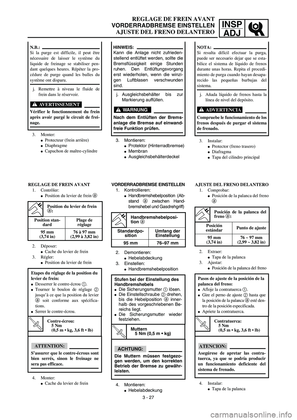 YAMAHA WR 450F 2003  Manuale de Empleo (in Spanish) INSP
ADJ
REGLAGE DE FREIN AVANT
VORDERRADBREMSE EINSTELLEN
AJUSTE DEL FRENO DELANTERO
3. Montieren:
Protektor (Hinterradbremse)
Membran
Ausgleichsbehälterdeckel
HINWEIS:
Kann die Anlage nicht zufr