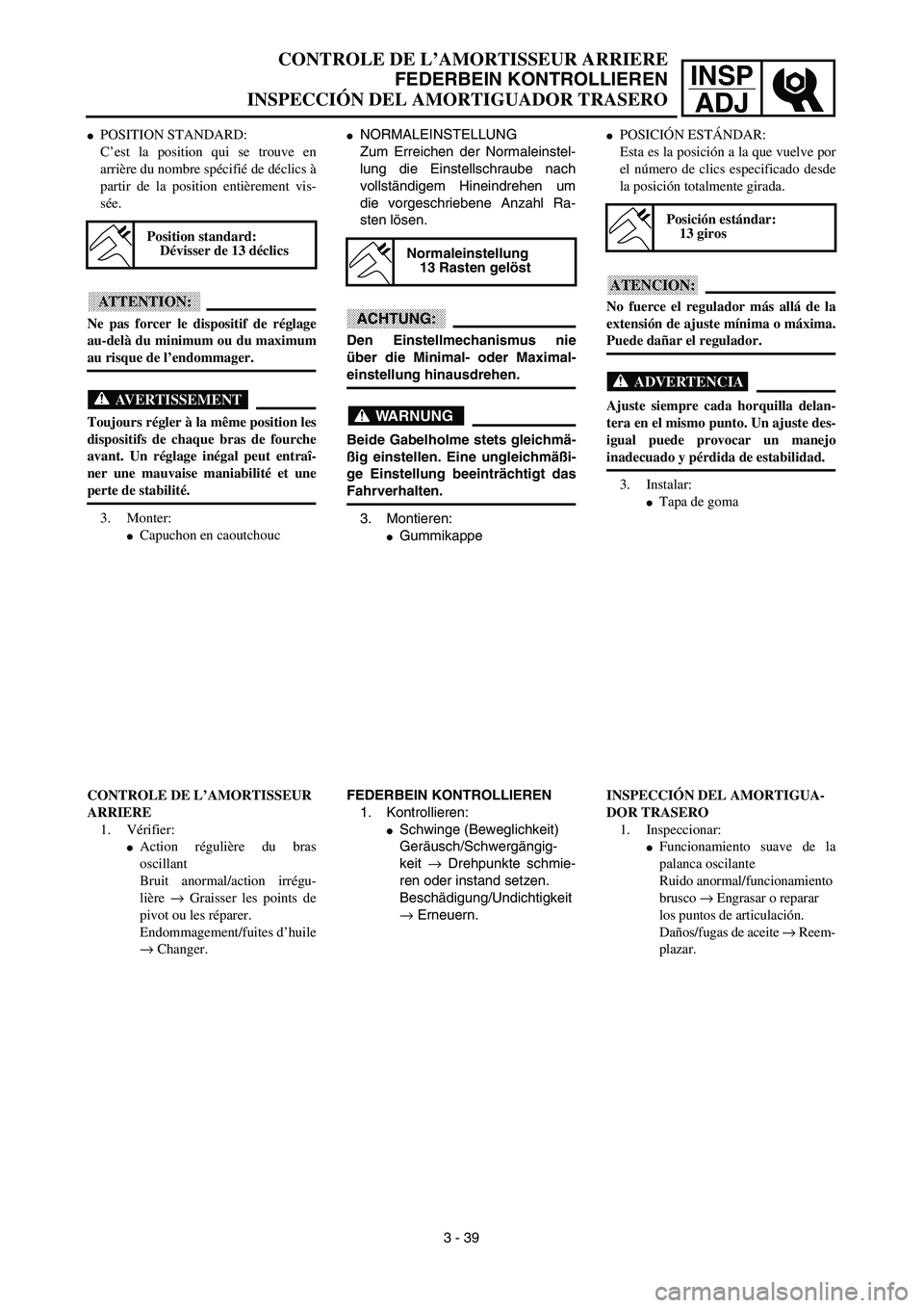 YAMAHA WR 450F 2003  Manuale de Empleo (in Spanish) INSP
ADJ
CONTROLE DE L’AMORTISSEUR ARRIERE
FEDERBEIN KONTROLLIEREN
INSPECCIÓN DEL AMORTIGUADOR TRASERO
NORMALEINSTELLUNG
Zum Erreichen der Normaleinstel-
lung die Einstellschraube nach
vollständi