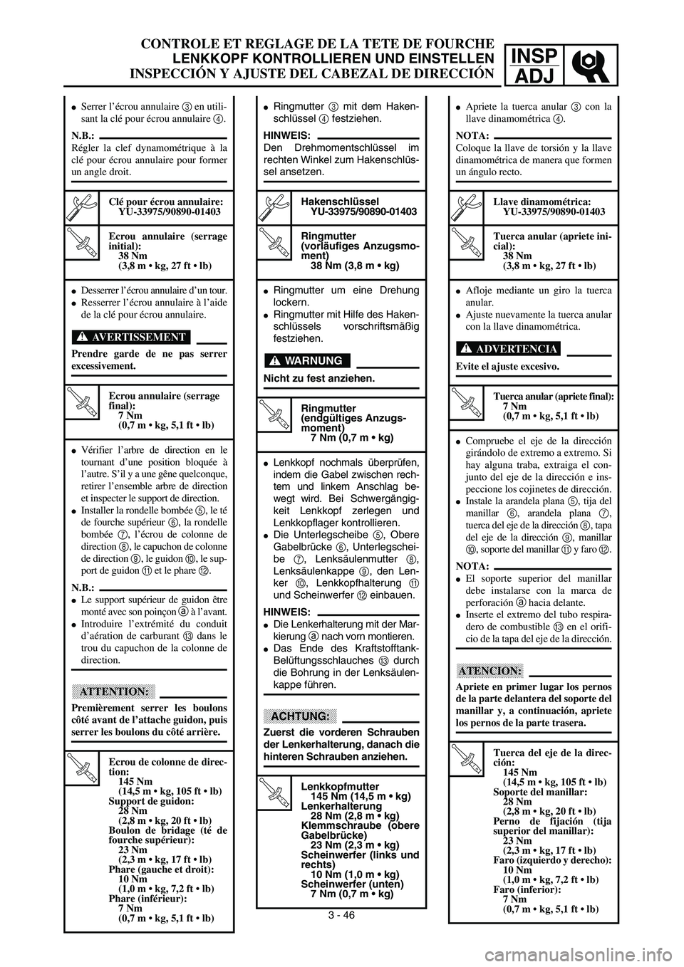 YAMAHA WR 450F 2003  Manuale de Empleo (in Spanish) INSP
ADJ
CONTROLE ET REGLAGE DE LA TETE DE FOURCHE
LENKKOPF KONTROLLIEREN UND EINSTELLEN
INSPECCIÓN Y AJUSTE DEL CABEZAL DE DIRECCIÓN
Ringmutter 3 mit dem Haken-
schlüssel 4 festziehen.
HINWEIS:
D