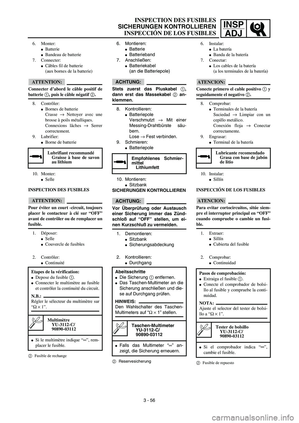 YAMAHA WR 450F 2003  Manuale de Empleo (in Spanish) INSP
ADJ
6. Montieren: 
Batterie
Batterieband
7. Anschließen: 
Batteriekabel 
(an die Batteriepole)
ACHTUNG:
Stets zuerst das Pluskabel 1,
dann erst das Massekabel 2 an-
klemmen.
8. Kontrollieren:
