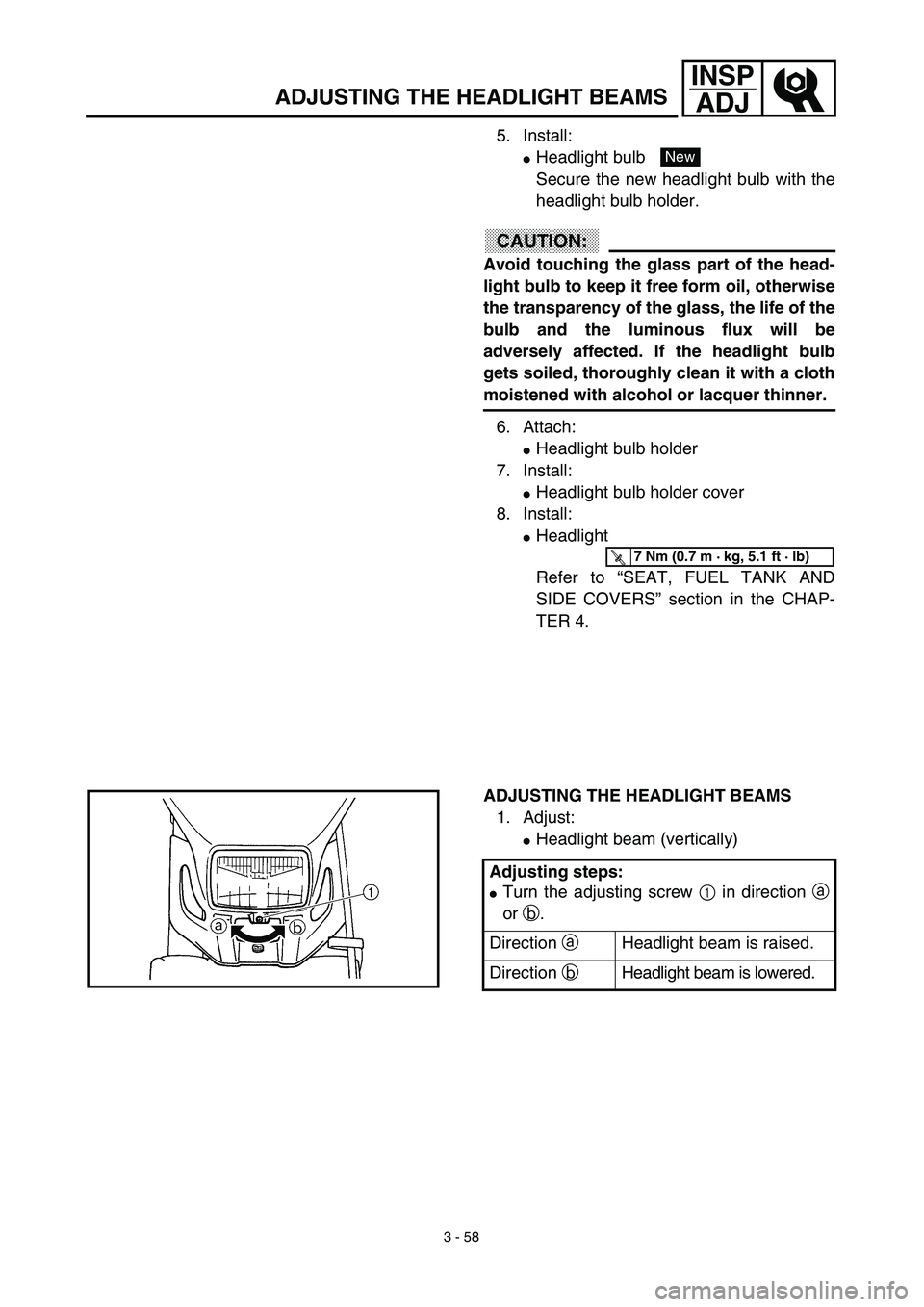 YAMAHA WR 450F 2003  Manuale de Empleo (in Spanish) 3 - 58
INSP
ADJ
ADJUSTING THE HEADLIGHT BEAMS
5. Install:
Headlight bulb 
Secure the new headlight bulb with the
headlight bulb holder.
CAUTION:
Avoid touching the glass part of the head-
light bulb 