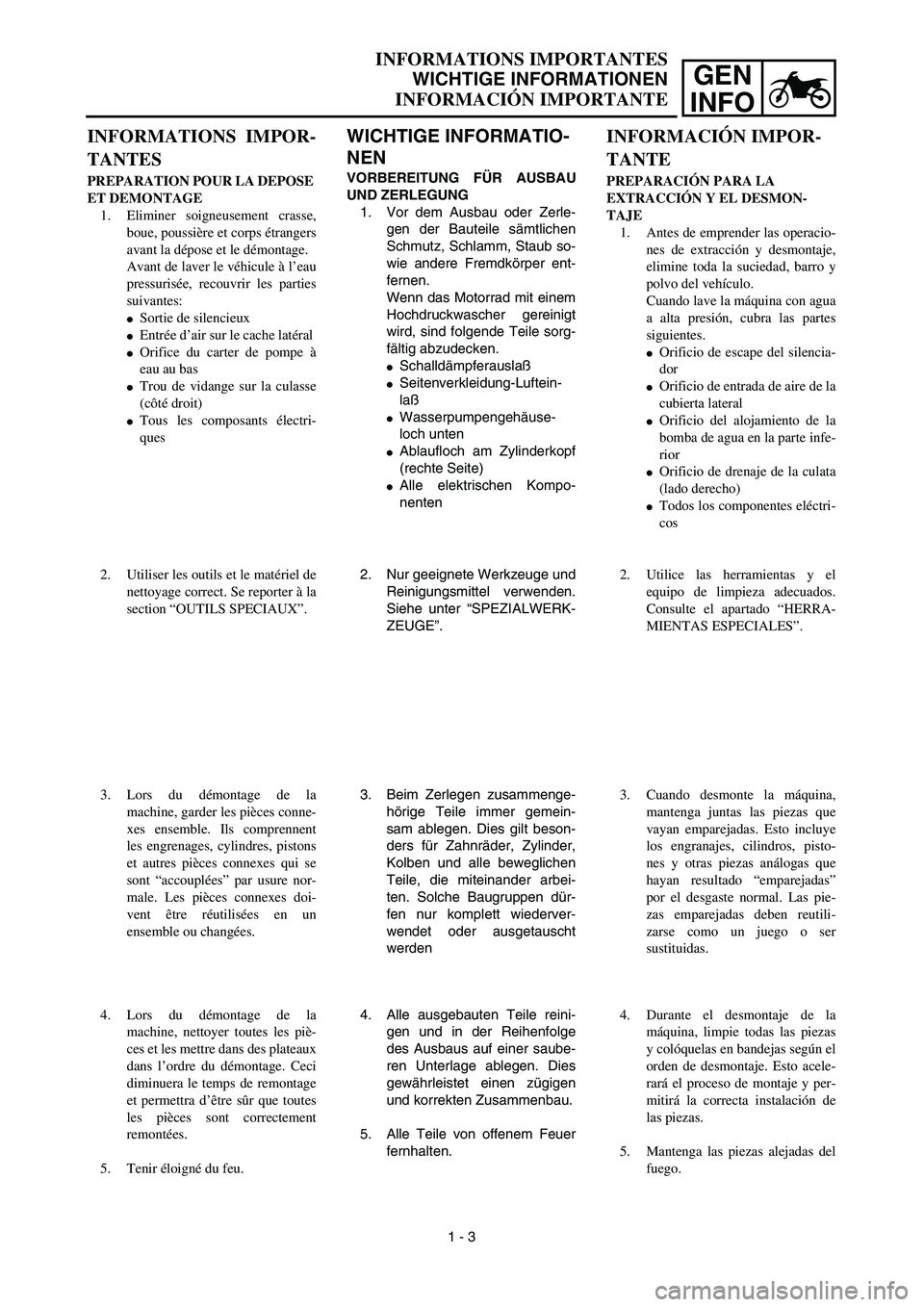 YAMAHA WR 450F 2003 Notices Demploi (in French) GEN
INFO
INFORMATIONS IMPORTANTES
WICHTIGE INFORMATIONEN
INFORMACIÓN IMPORTANTE
WICHTIGE INFORMATIO-
NEN
VORBEREITUNG FÜR AUSBAU
UND ZERLEGUNG
1. Vor dem Ausbau oder Zerle-
gen der Bauteile sämtlic YAMAHA WR 450F 2003 Notices Demploi (in French) GEN
INFO
INFORMATIONS IMPORTANTES
WICHTIGE INFORMATIONEN
INFORMACIÓN IMPORTANTE
WICHTIGE INFORMATIO-
NEN
VORBEREITUNG FÜR AUSBAU
UND ZERLEGUNG
1. Vor dem Ausbau oder Zerle-
gen der Bauteile sämtlic