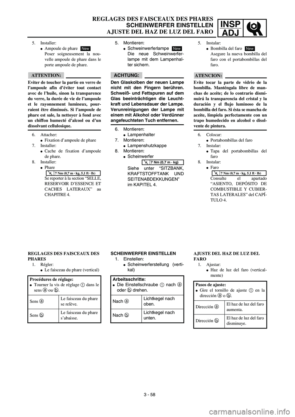 YAMAHA WR 450F 2003  Manuale de Empleo (in Spanish) INSP
ADJ
5. Installer:
Ampoule de phare
Poser soigneusement la nou-
velle ampoule de phare dans le
porte ampoule de phare.
ATTENTION:
Eviter de toucher la partie en verre de
l’ampoule afin d’évi