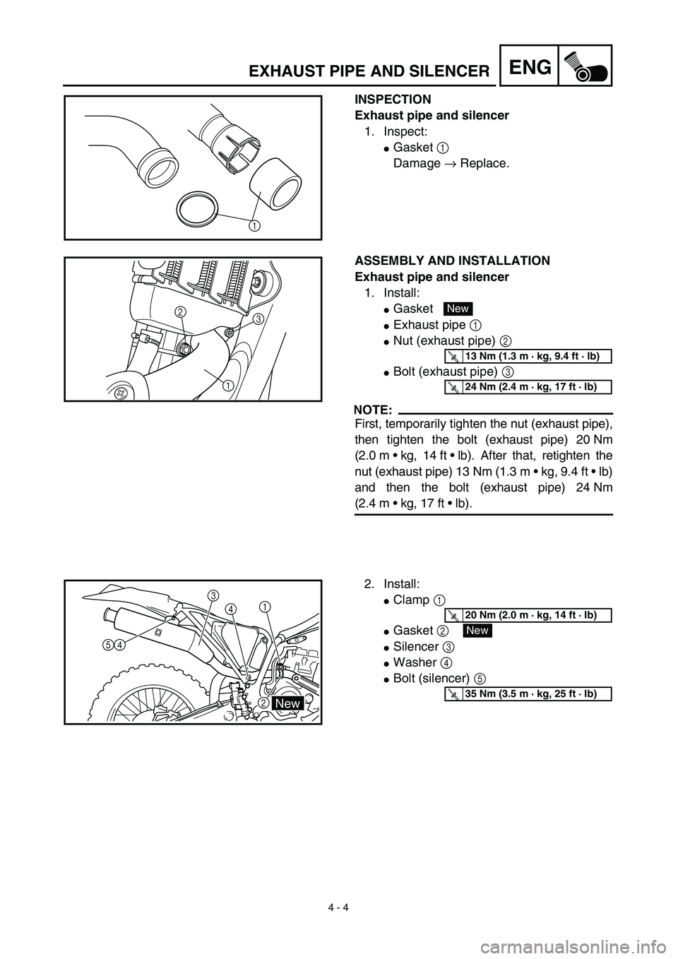 YAMAHA WR 450F 2003  Manuale de Empleo (in Spanish)  
4 - 4
ENG
 
EXHAUST PIPE AND SILENCER 
INSPECTION
Exhaust pipe and silencer  
1. Inspect: 
 
Gasket   
1  
 
Damage   
→  
 Replace.
1
 
ASSEMBLY AND INSTALLATION
Exhaust pipe and silencer  
1. I