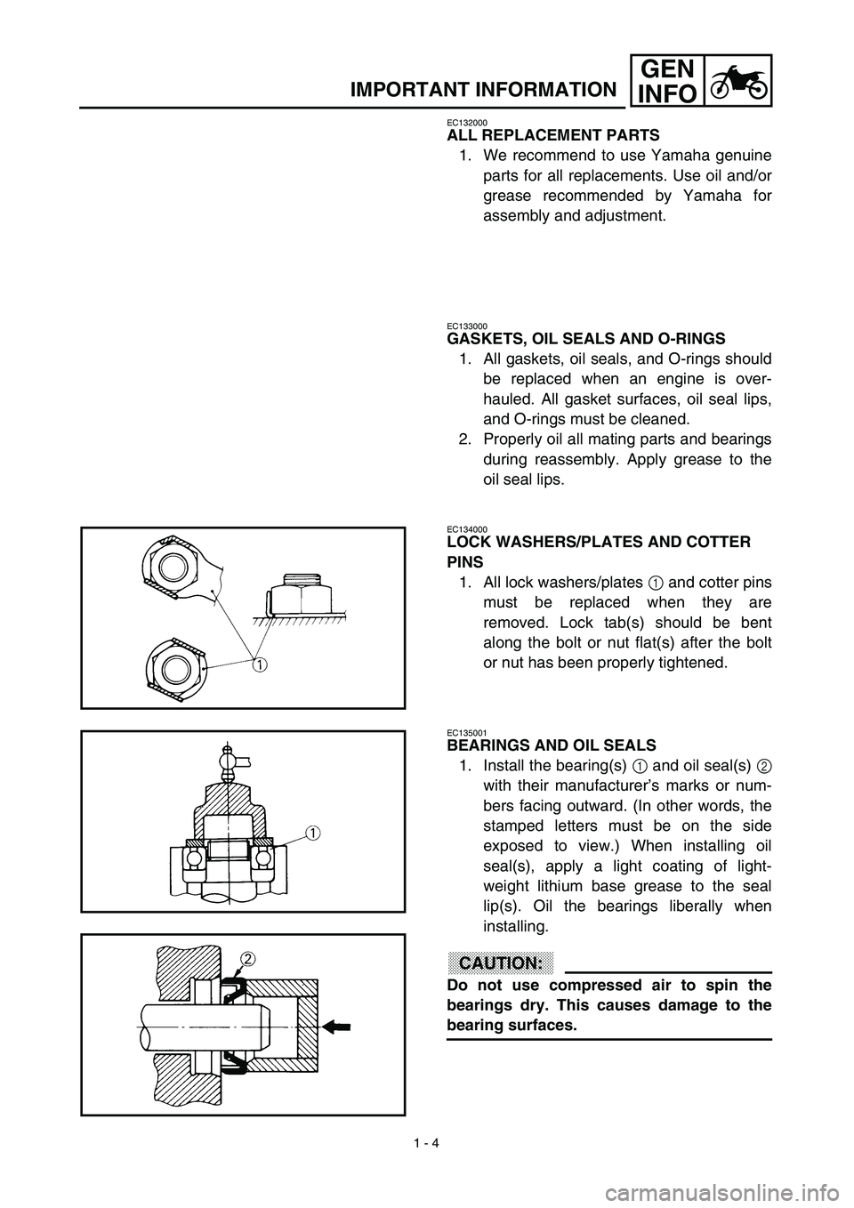 YAMAHA WR 450F 2003  Owners Manual 1 - 4
GEN
INFO
IMPORTANT INFORMATION
EC132000
ALL REPLACEMENT PARTS
1. We recommend to use Yamaha genuine
parts for all replacements. Use oil and/or
grease recommended by Yamaha for
assembly and adjus